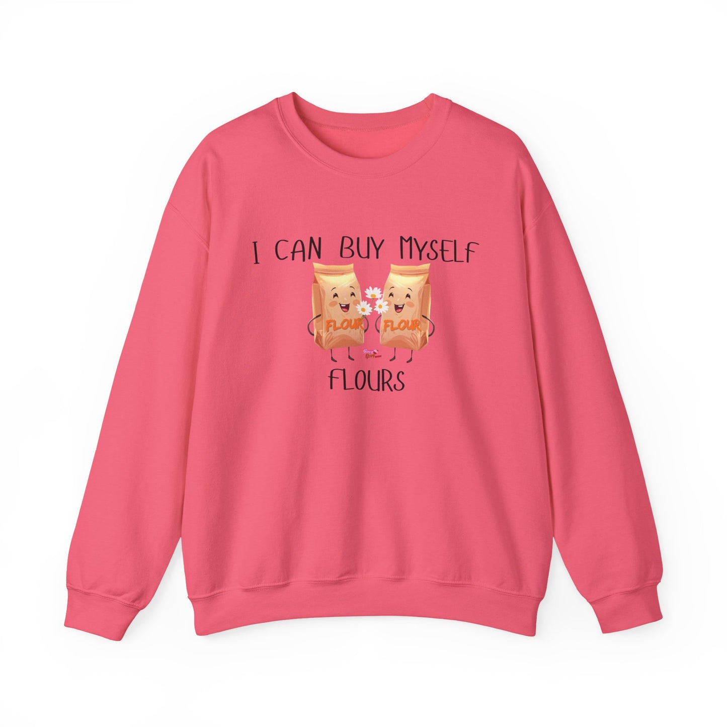 Funny I Can Buy Myself Flours Sweatshirt