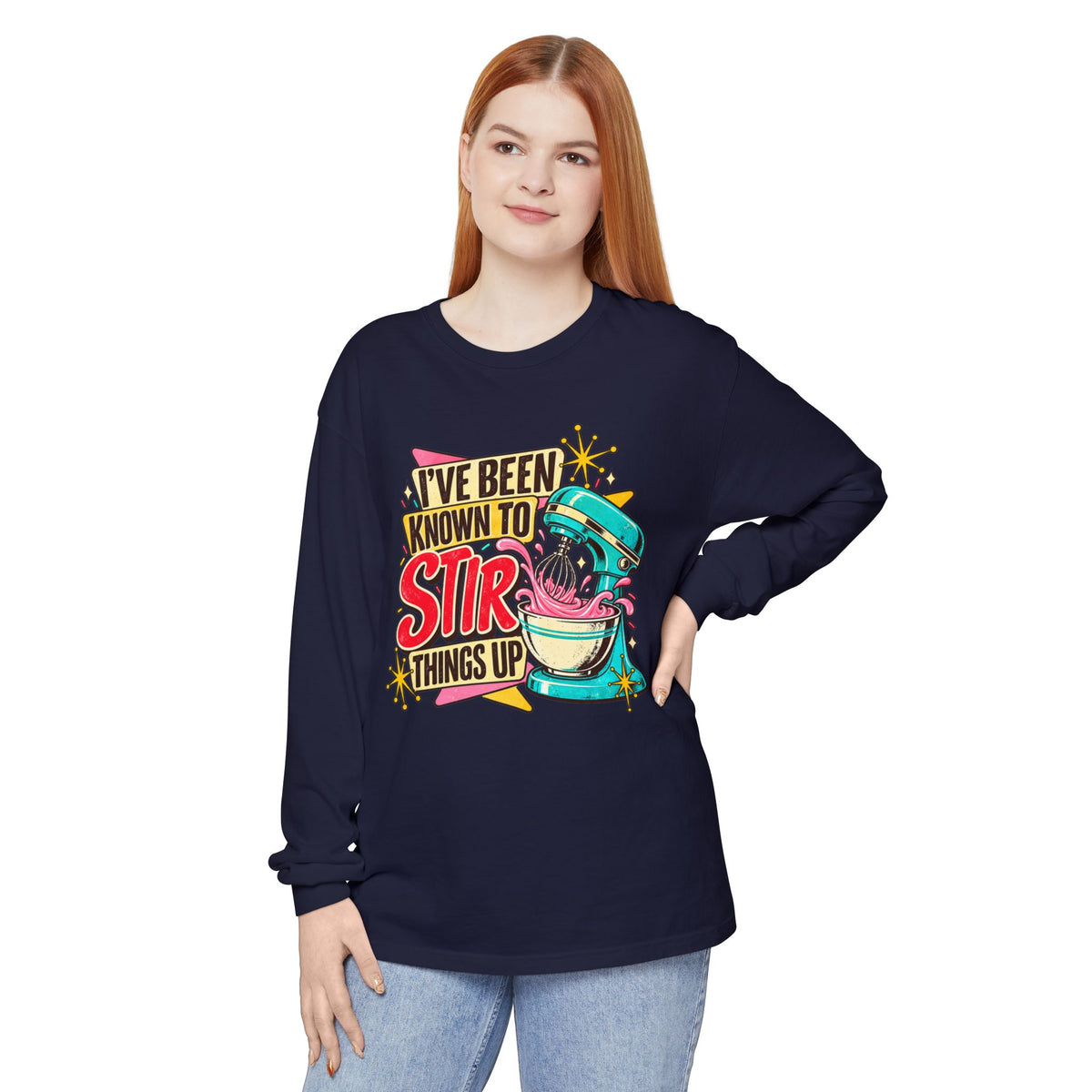 I’ve Been Known to Stir Things Up Long Sleeve Tee