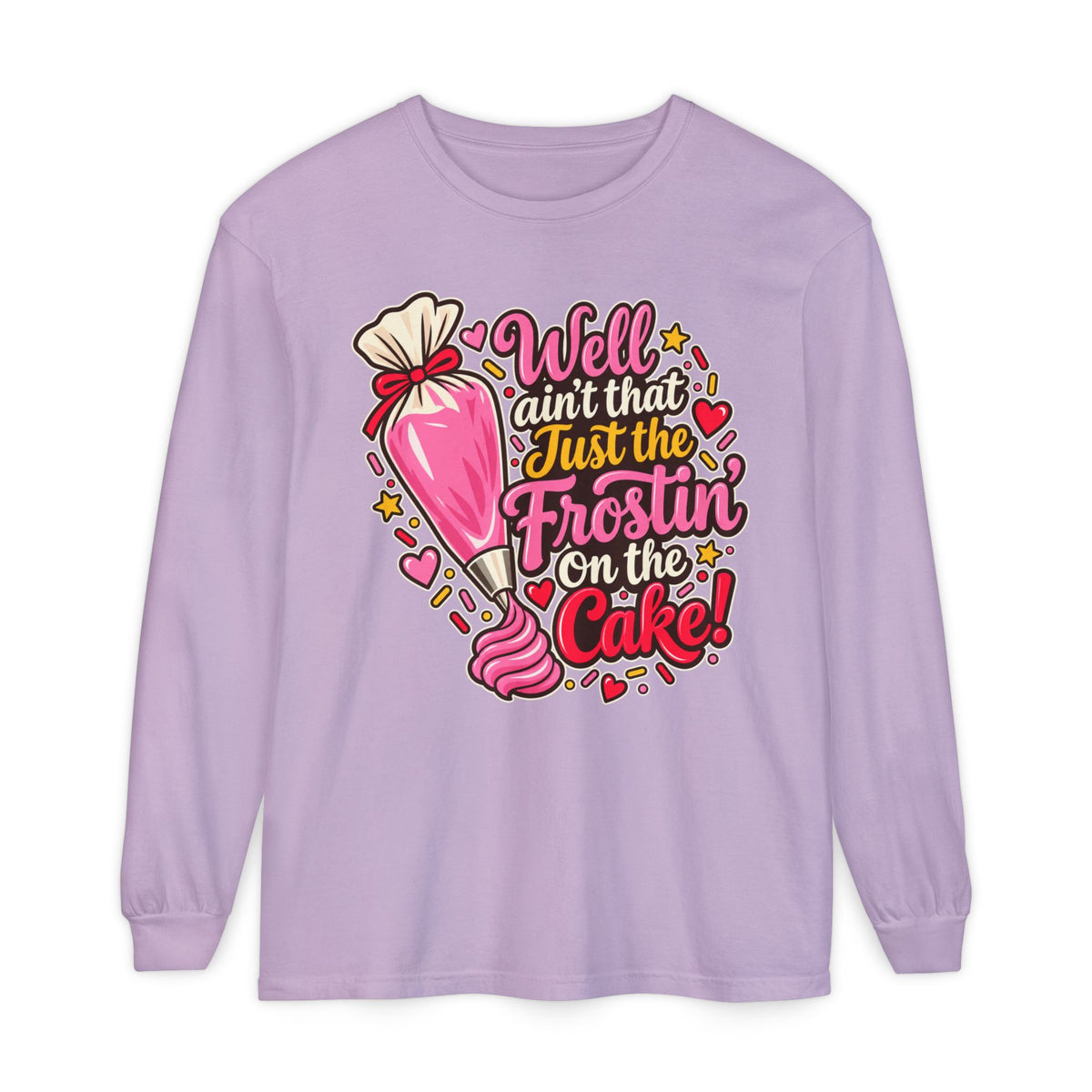 "Well Ain't That Just the Frostin' On the Cake!" Long Sleeve Tee