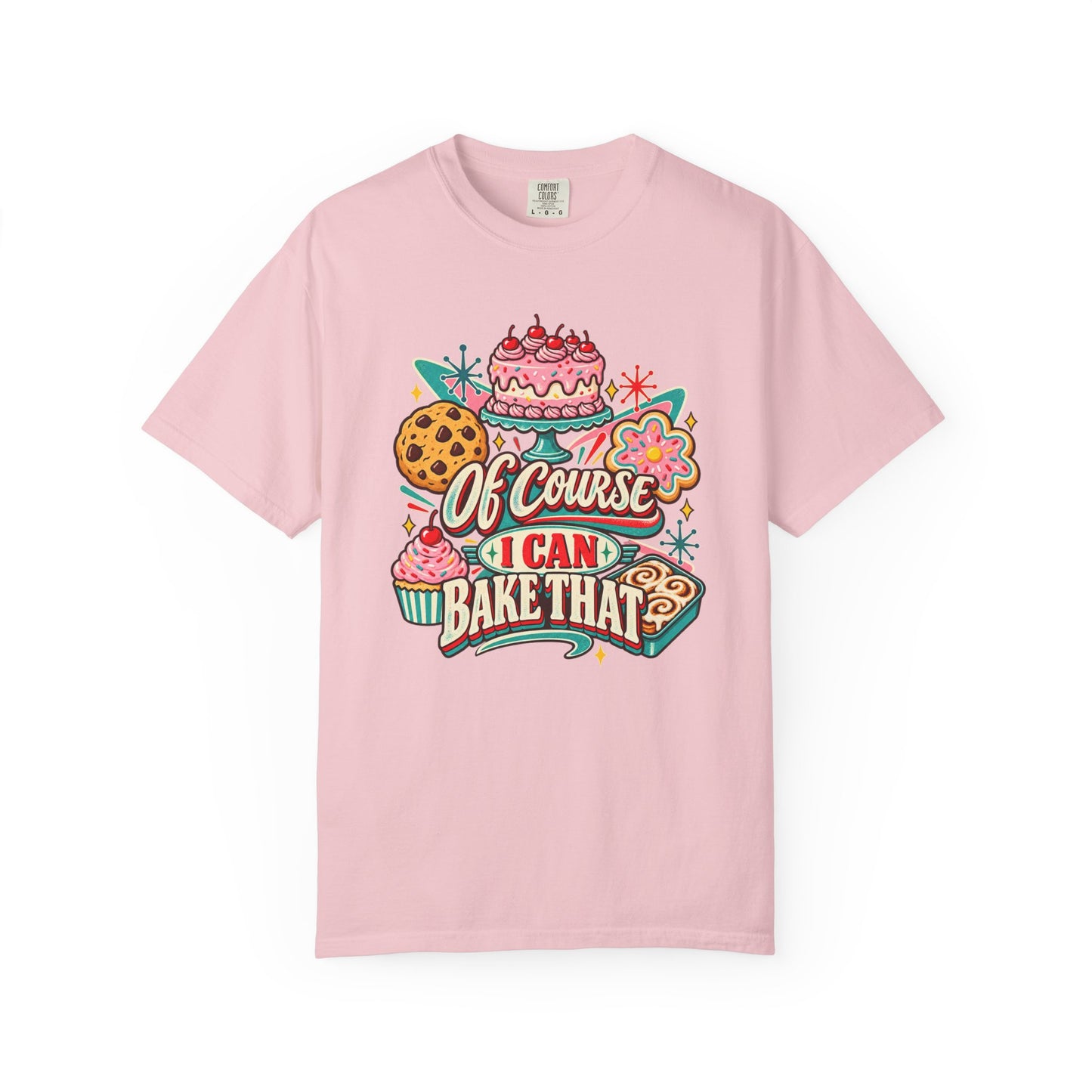 Baker's Pride T-Shirt — “Of Course I Can Bake That” Retro Dessert Graphic