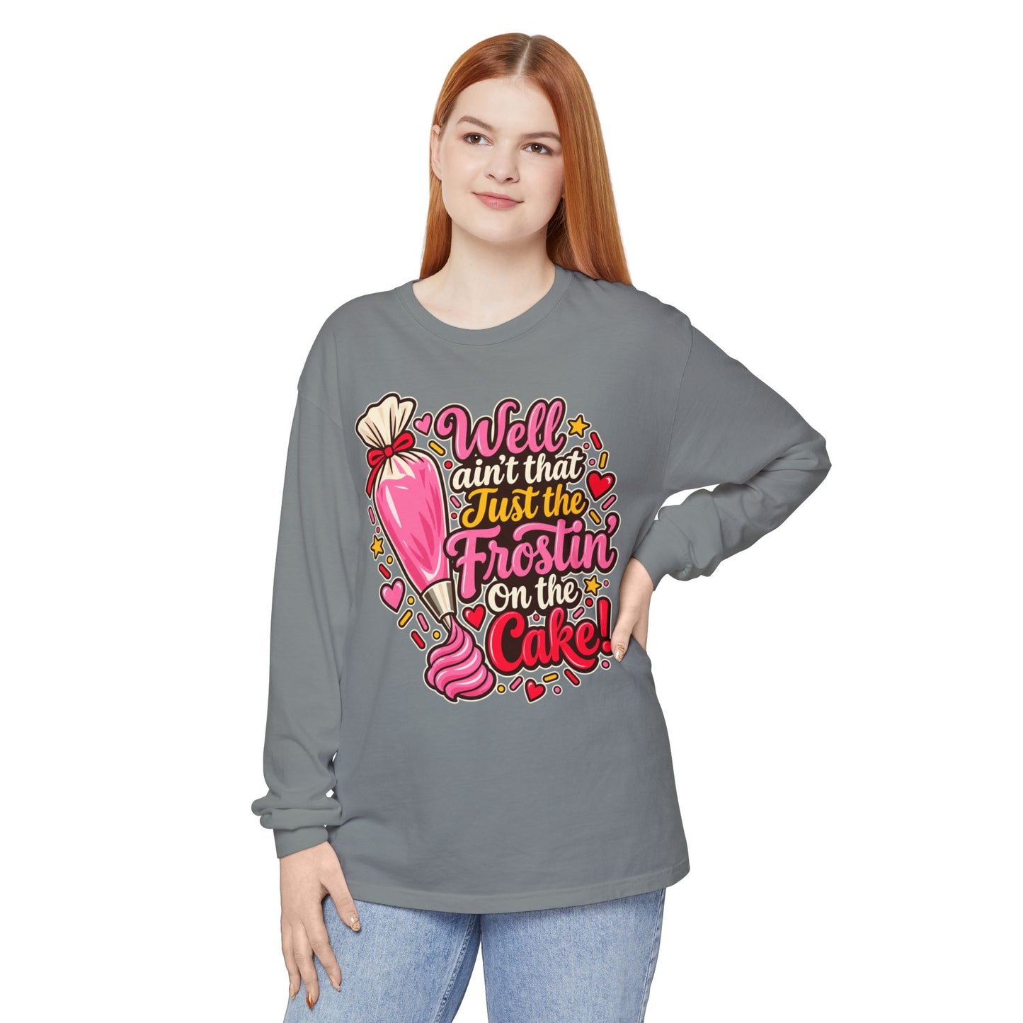 "Well Ain't That Just the Frostin' On the Cake!" Long Sleeve Tee