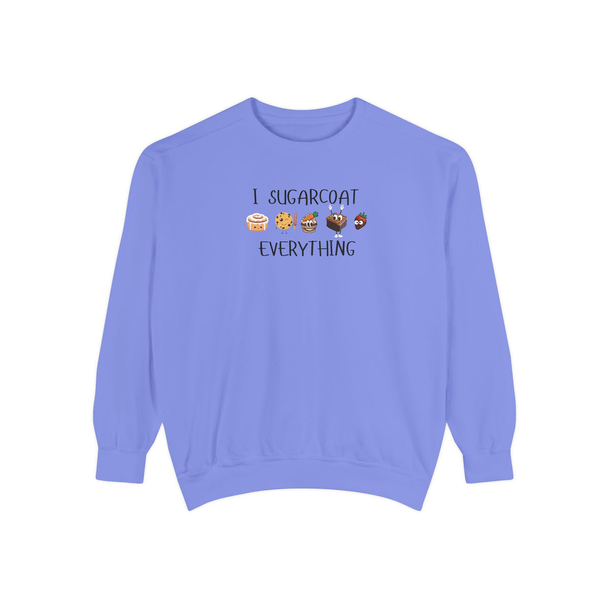Sugarcoat Everything Sweatshirt — Cute Dessert Graphic Crewneck