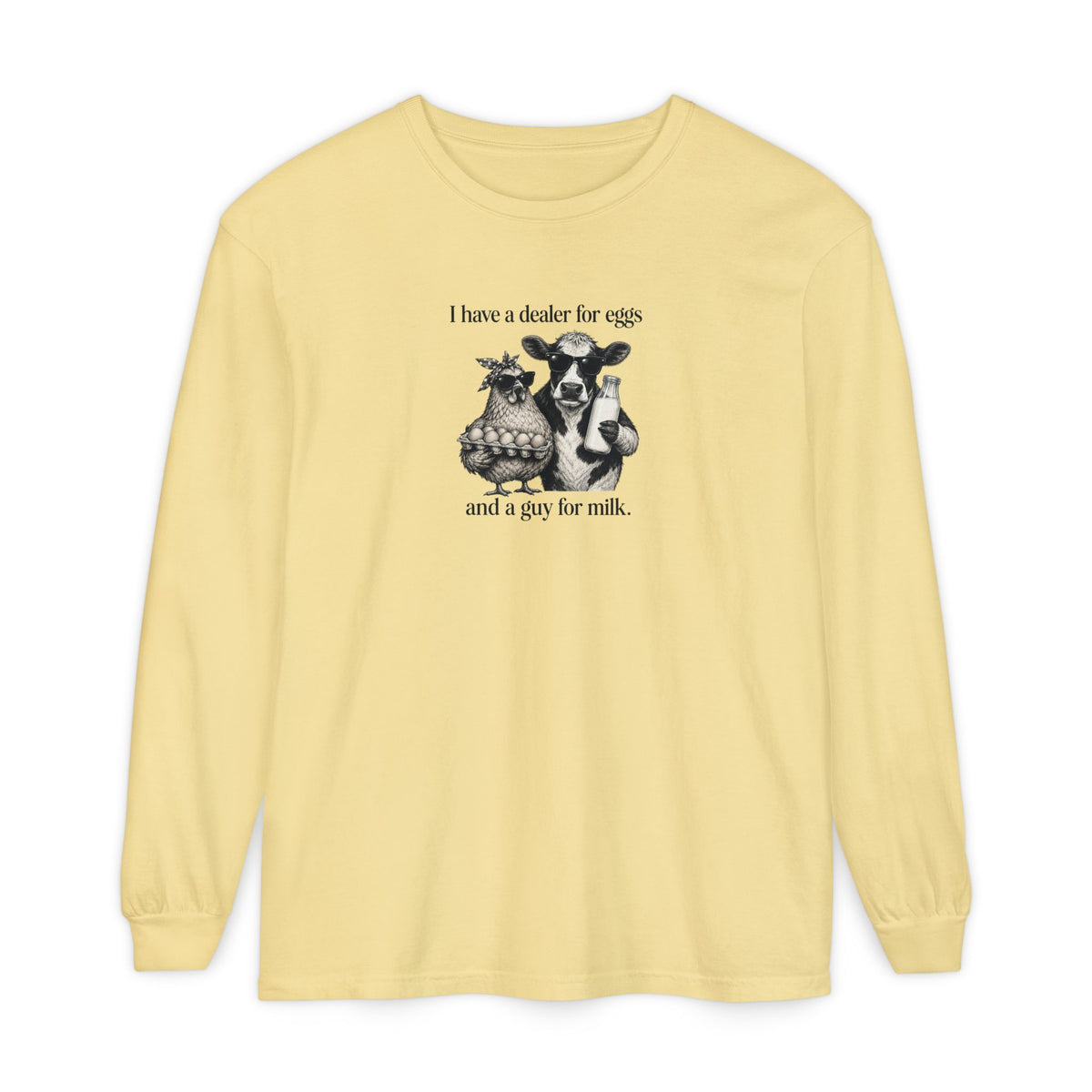 I Have a Dealer for Eggs and a Guy for Milk Long Sleeve T-Shirt — Cute Farm Animal Graphic