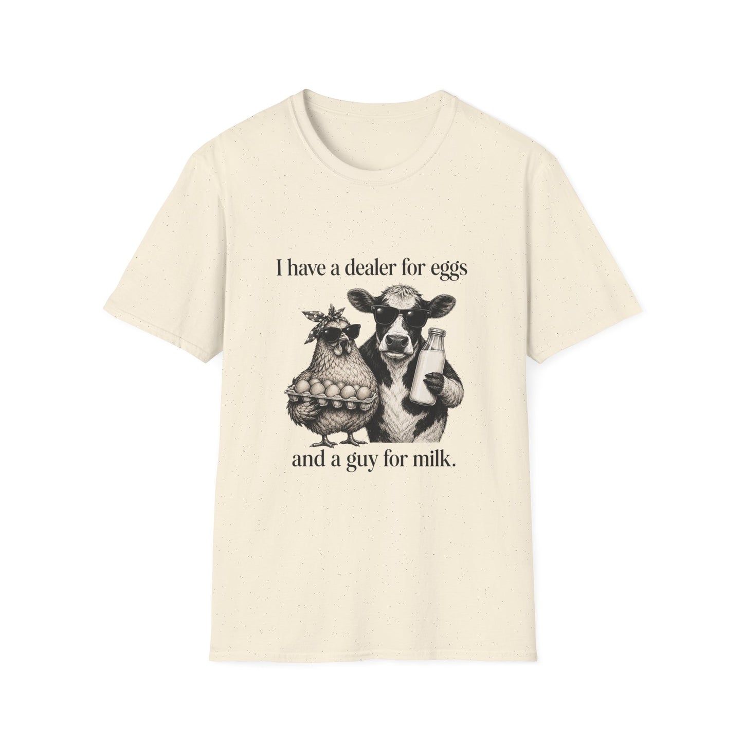 I Have a Dealer for Eggs & a Guy for Milk T-Shirt