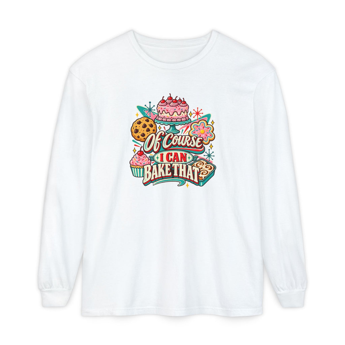 “Of Course I Can Bake That” - Long Sleeve Tee