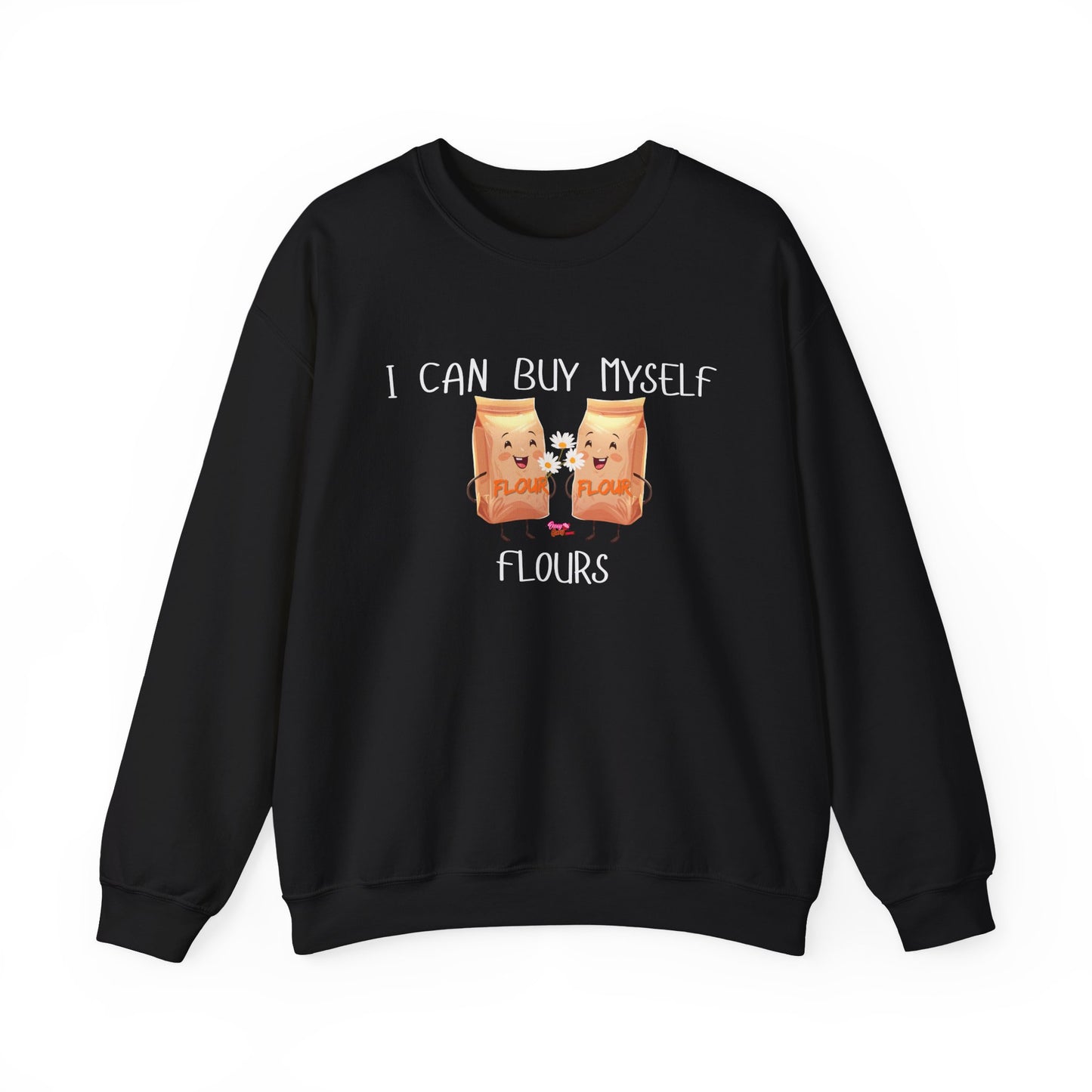 Funny I Can Buy Myself Flour Sweatshirt