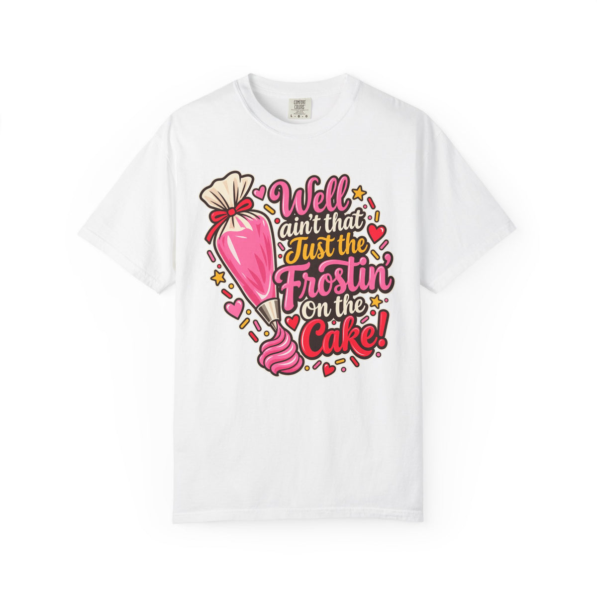 Baking Shirt — “Well Ain’t That Just the Frostin’ on the Cake!” Pastry Lover Tee