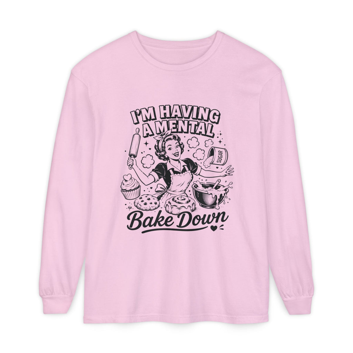 I'm Having a Mental Bake Down Long Sleeve Tee