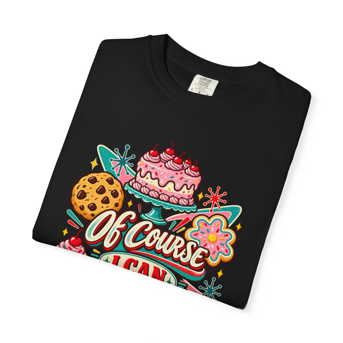 Baker's Pride T-Shirt — “Of Course I Can Bake That” Retro Dessert Graphic