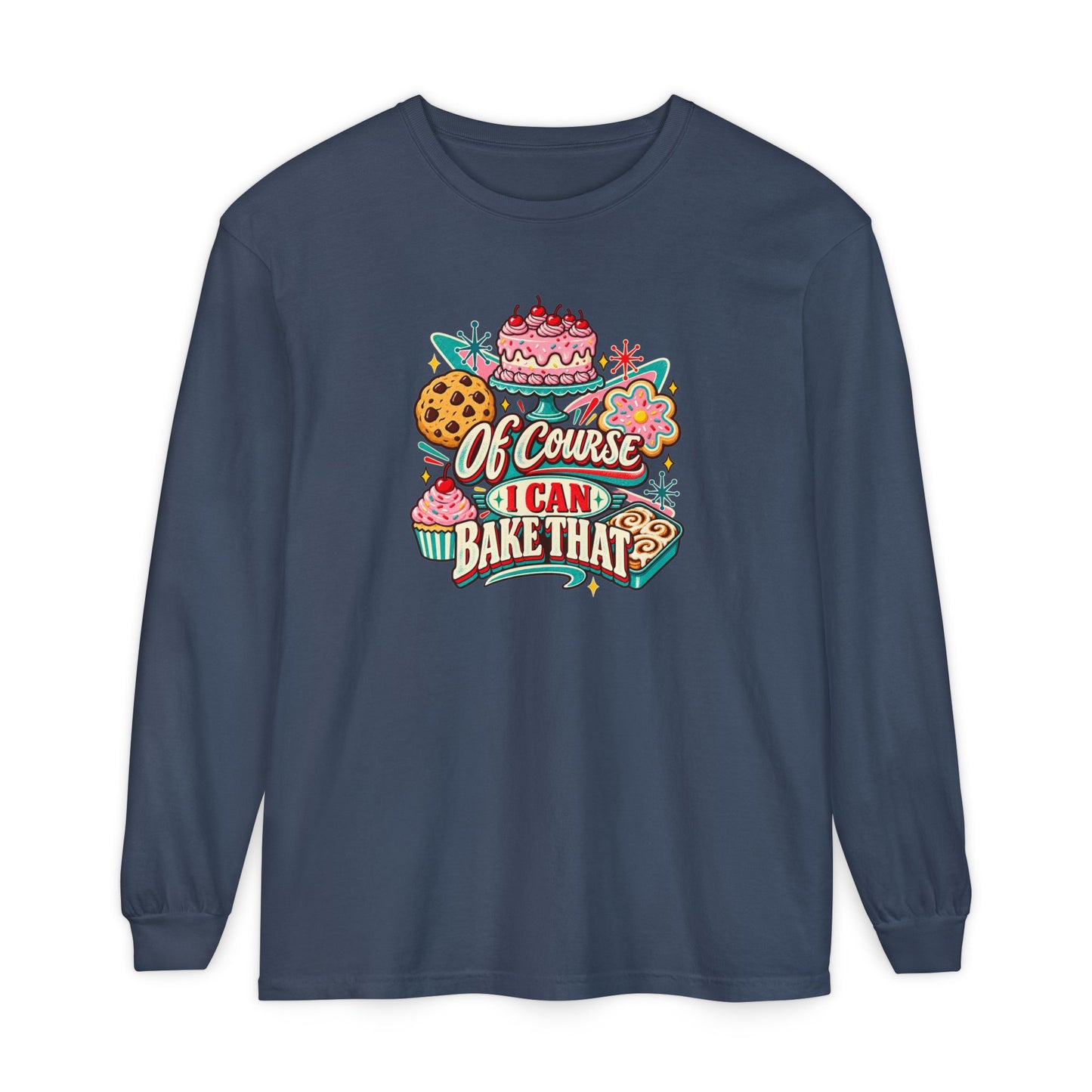 “Of Course I Can Bake That” - Long Sleeve Tee