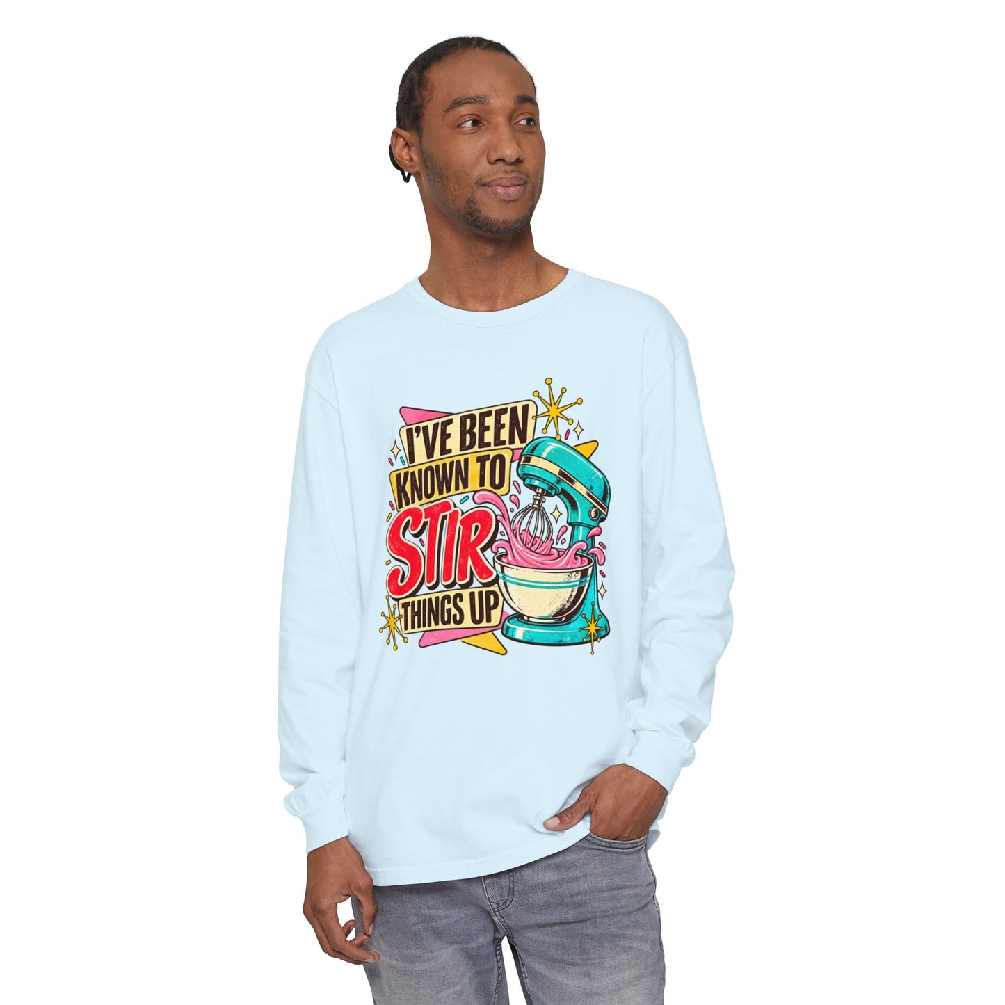 I’ve Been Known to Stir Things Up Long Sleeve Tee