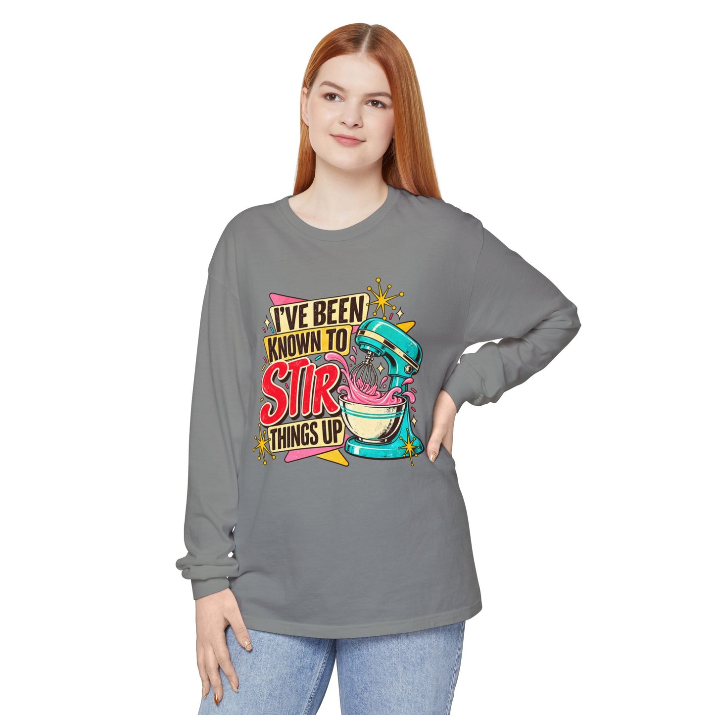 I’ve Been Known to Stir Things Up Long Sleeve Tee
