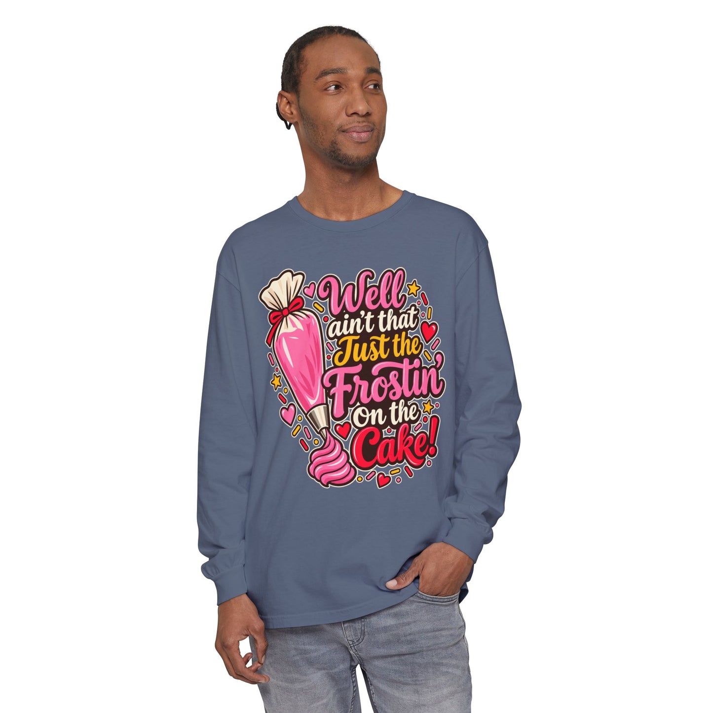 "Well Ain't That Just the Frostin' On the Cake!" Long Sleeve Tee