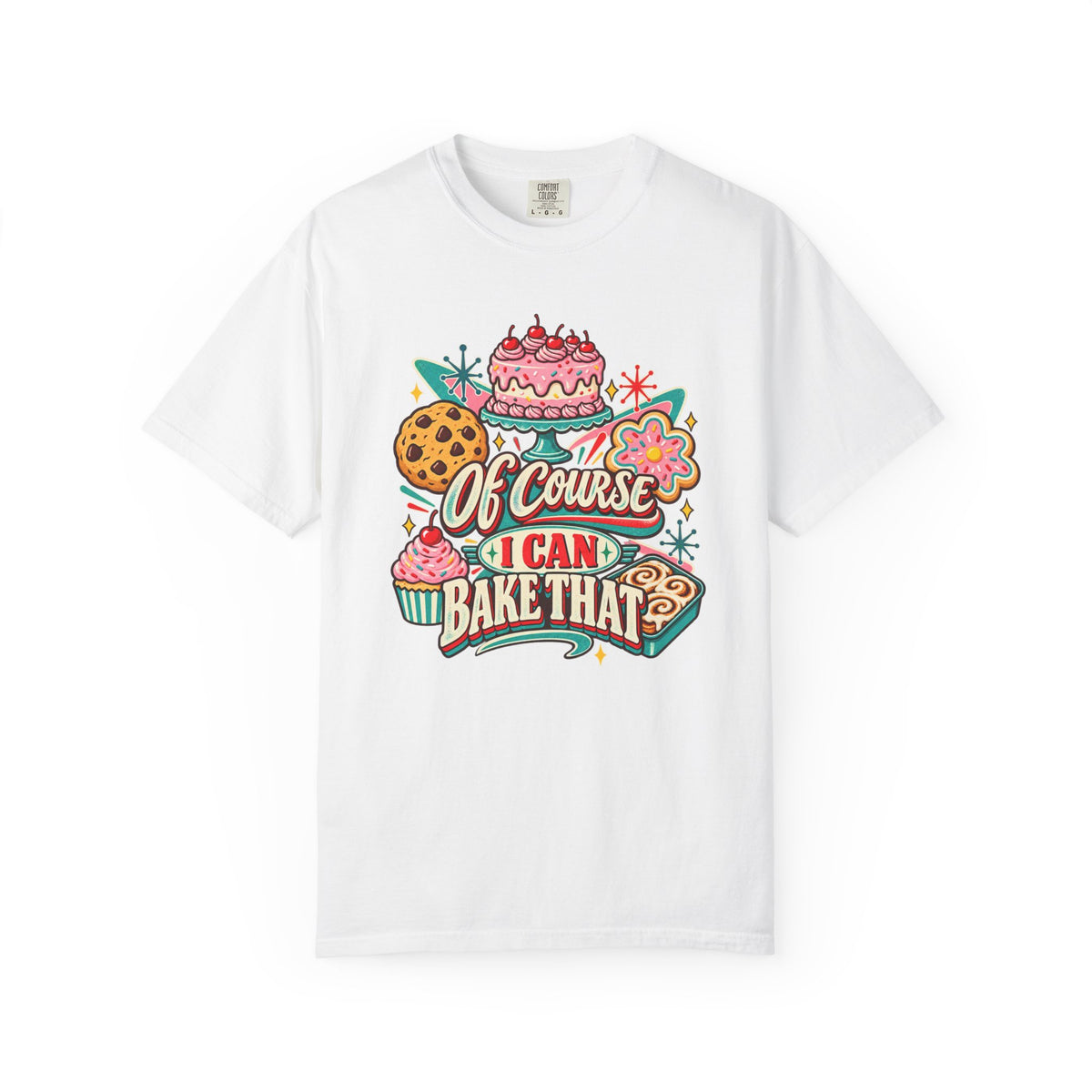 Baker's Pride T-Shirt — “Of Course I Can Bake That” Retro Dessert Graphic