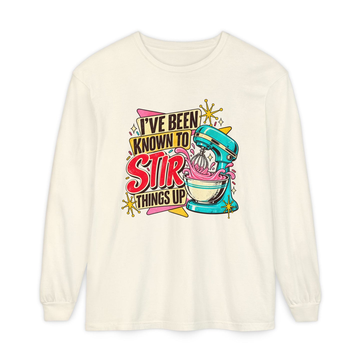 I’ve Been Known to Stir Things Up Long Sleeve Tee