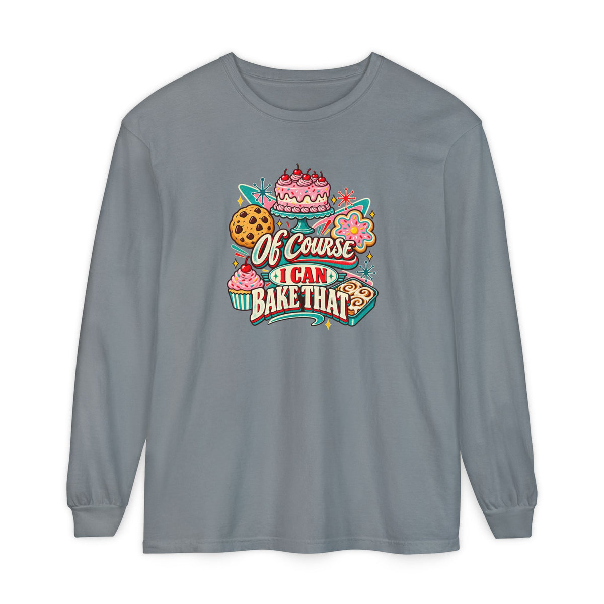 “Of Course I Can Bake That” - Long Sleeve Tee