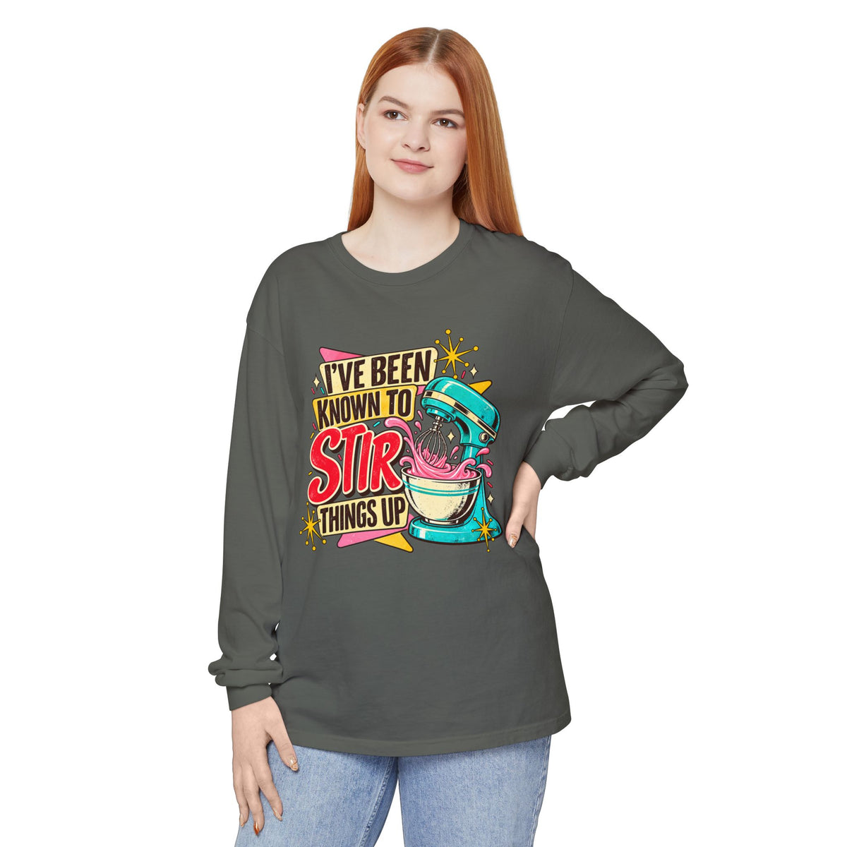 I’ve Been Known to Stir Things Up Long Sleeve Tee