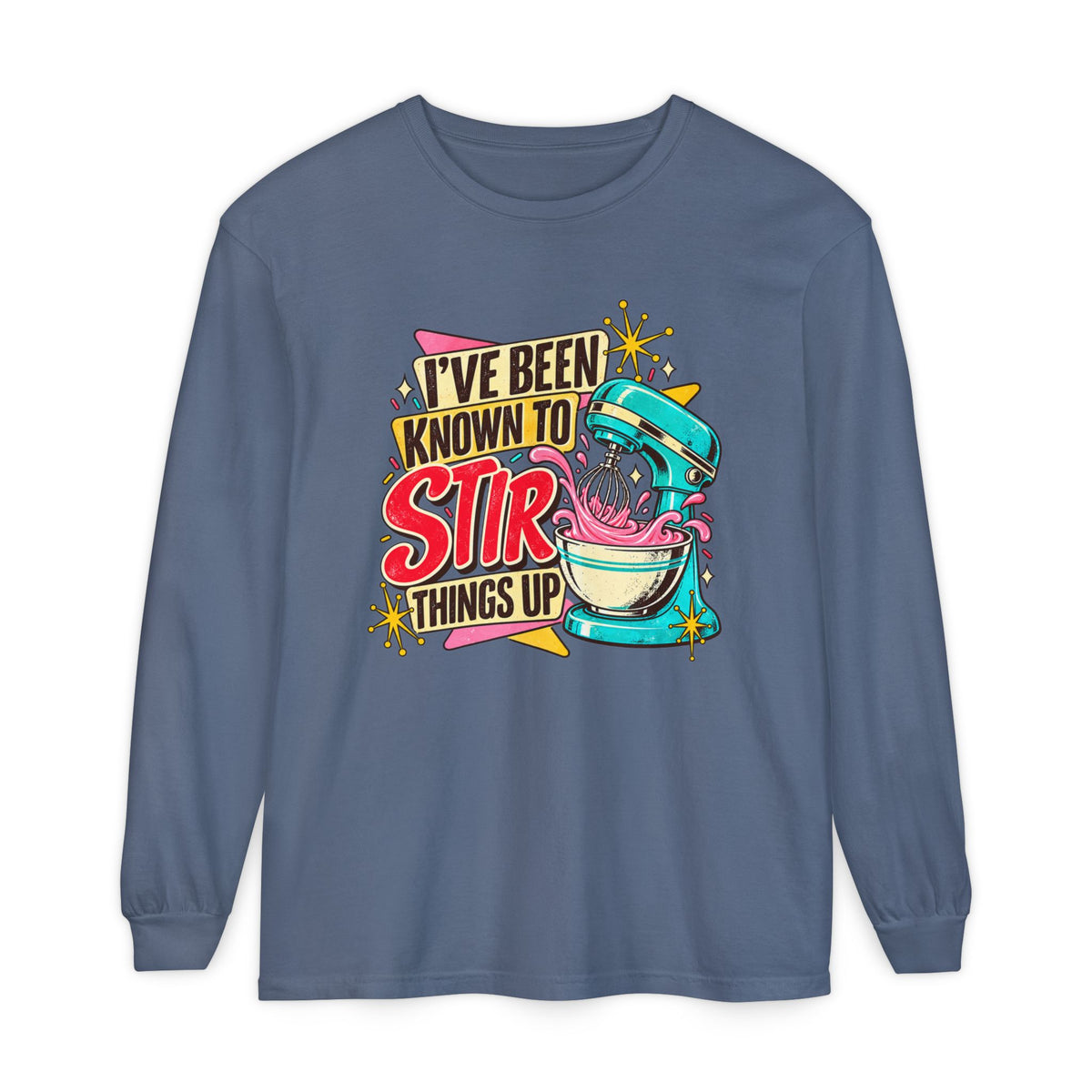 I’ve Been Known to Stir Things Up Long Sleeve Tee