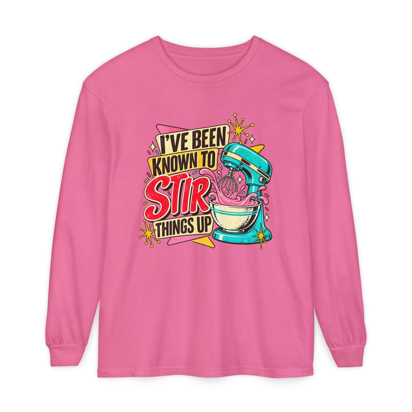 I’ve Been Known to Stir Things Up Long Sleeve Tee