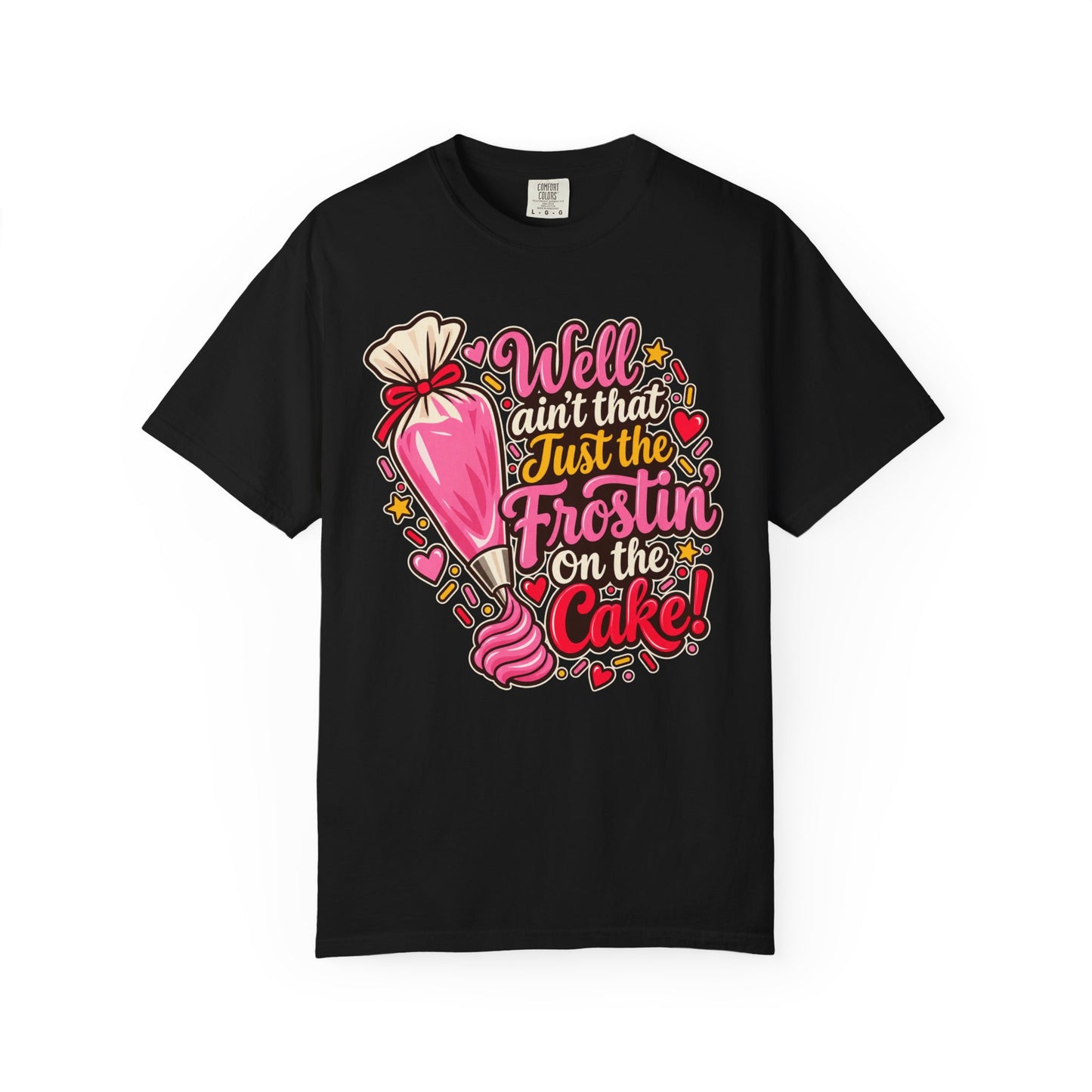 Baking Shirt — “Well Ain’t That Just the Frostin’ on the Cake!” Pastry Lover Tee