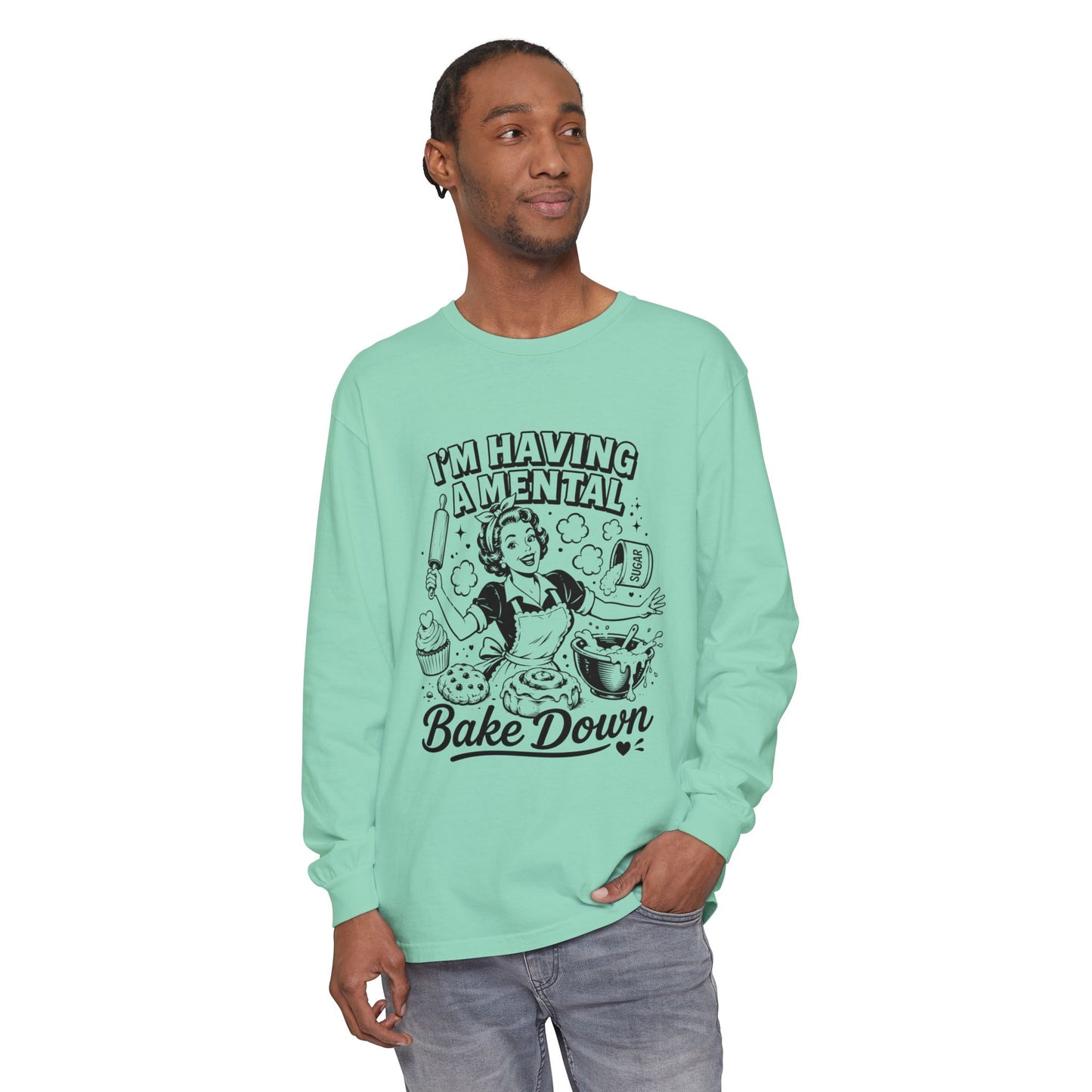 I'm Having a Mental Bake Down Long Sleeve Tee