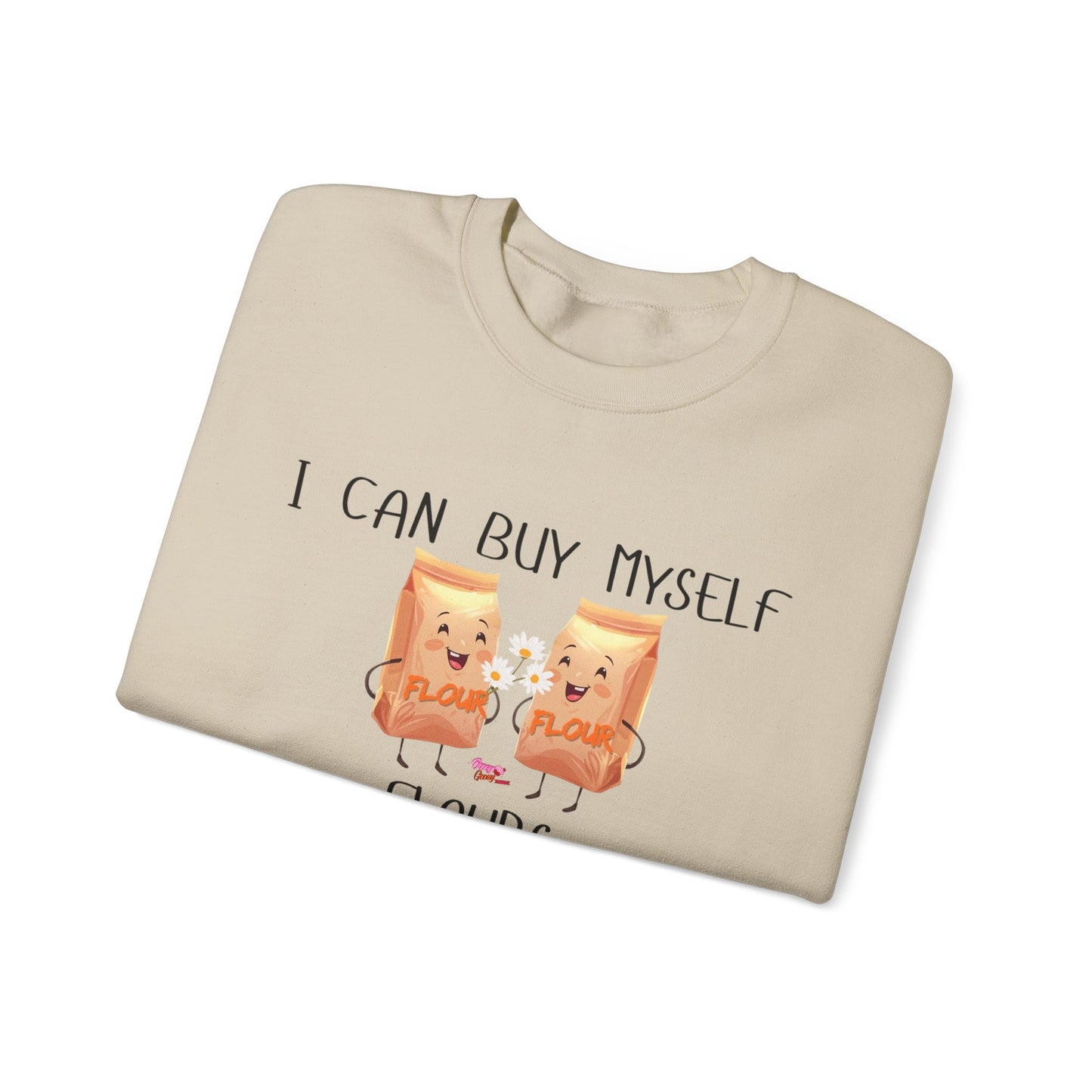 Funny I Can Buy Myself Flours Sweatshirt