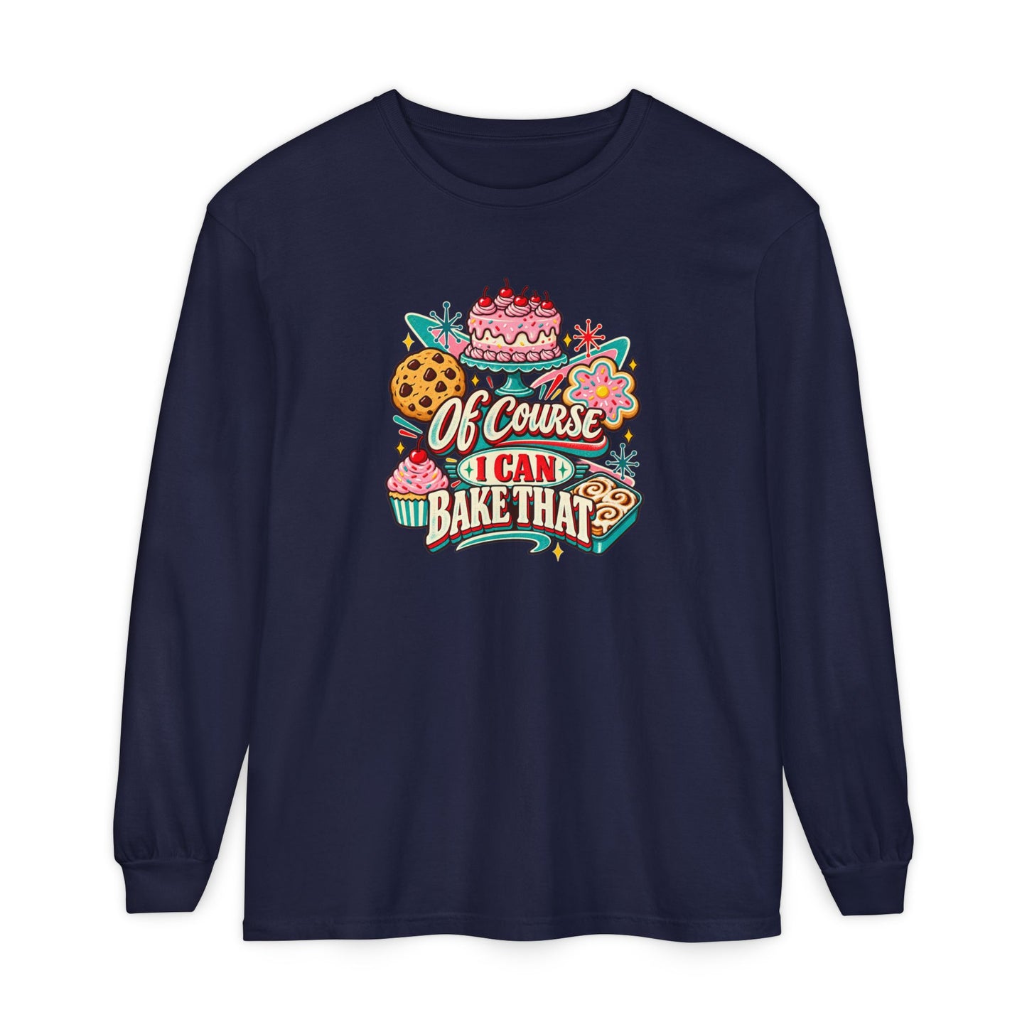 “Of Course I Can Bake That” - Long Sleeve Tee