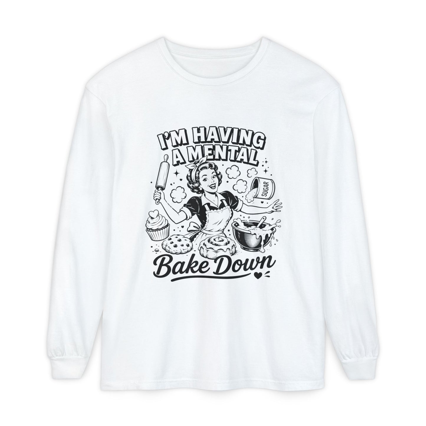 I'm Having a Mental Bake Down Long Sleeve Tee