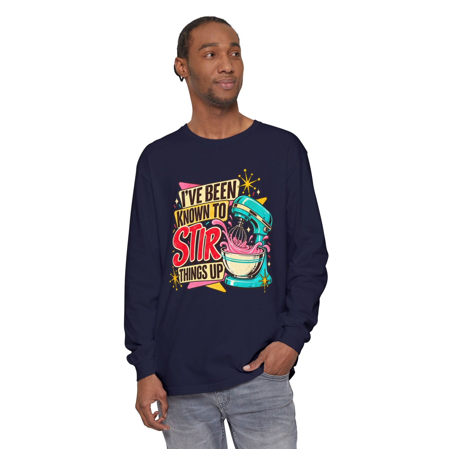 I’ve Been Known to Stir Things Up Long Sleeve Tee