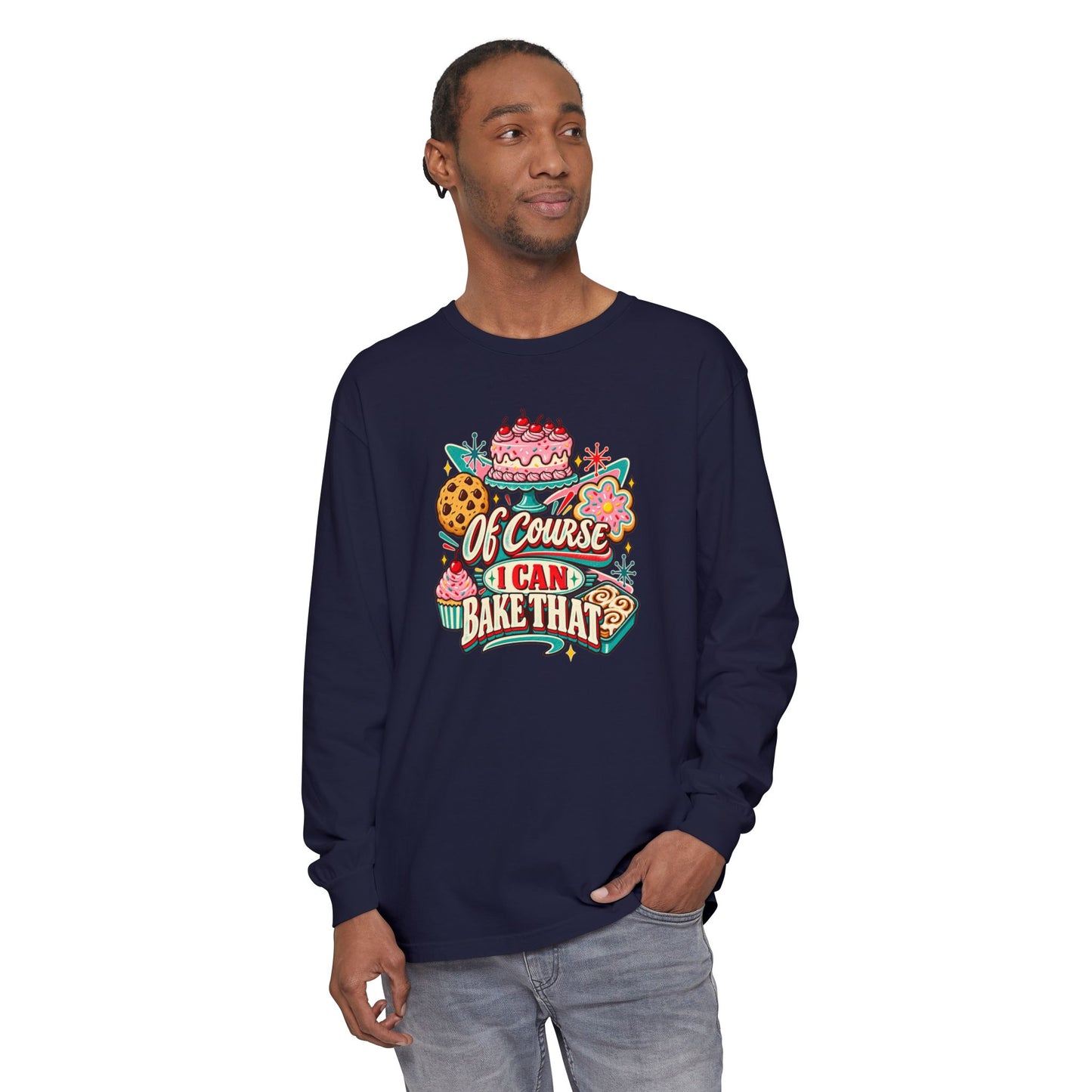 “Of Course I Can Bake That” - Long Sleeve Tee