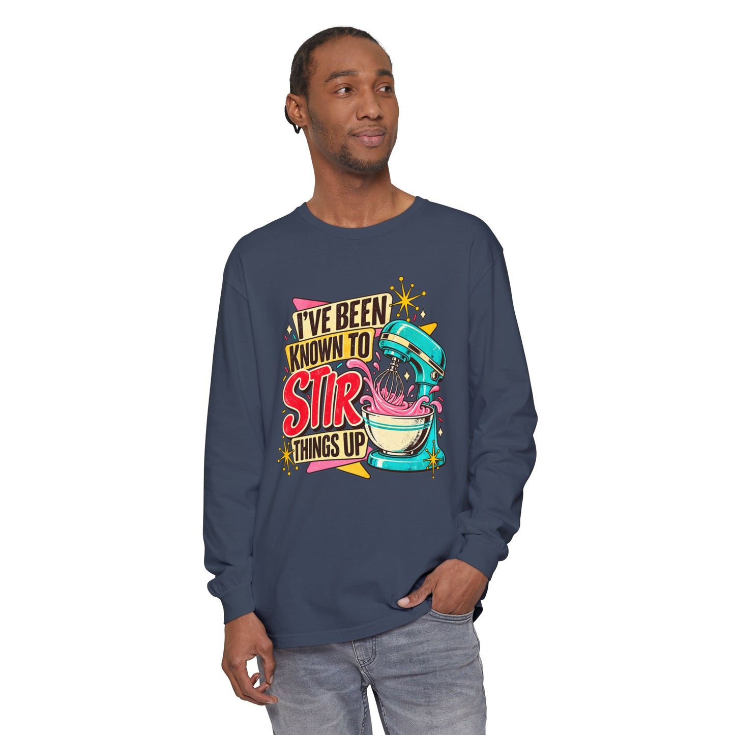 I’ve Been Known to Stir Things Up Long Sleeve Tee