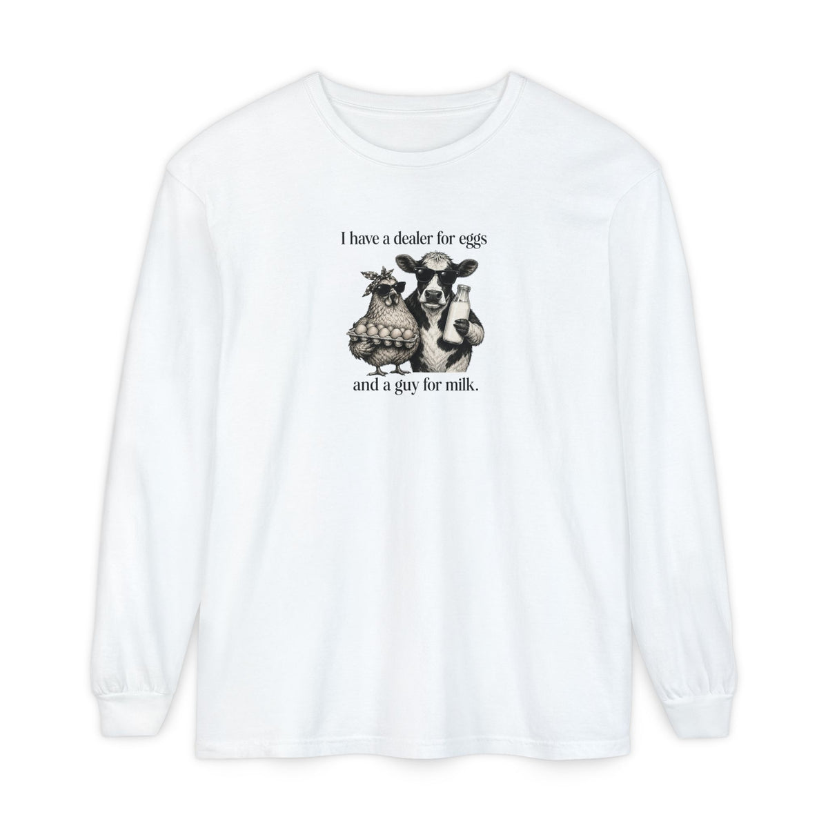 I Have a Dealer for Eggs and a Guy for Milk Long Sleeve T-Shirt — Cute Farm Animal Graphic