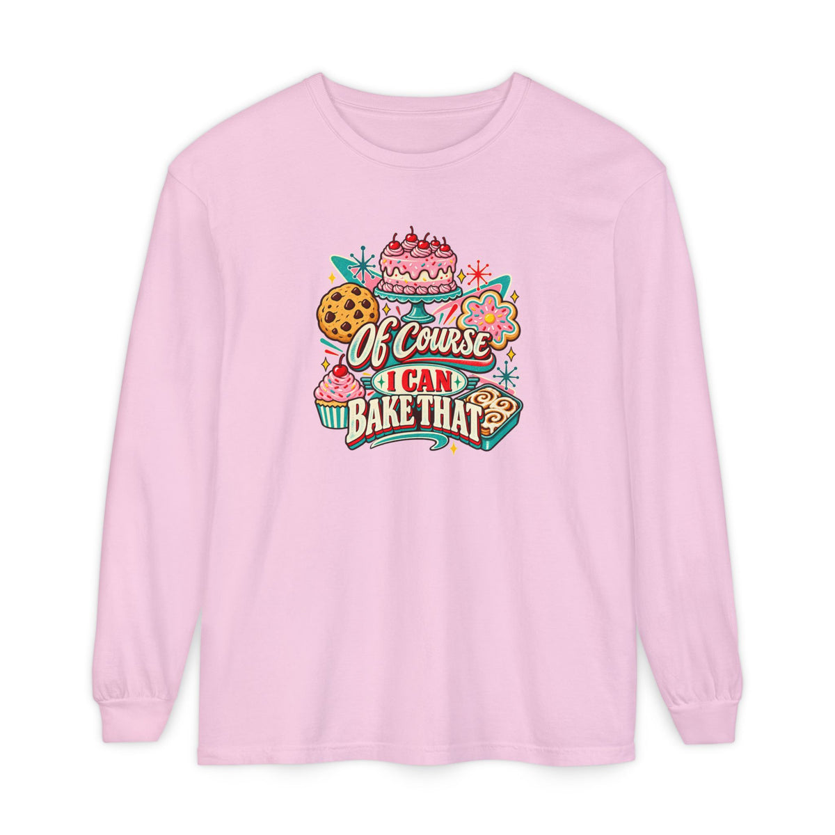 “Of Course I Can Bake That” - Long Sleeve Tee
