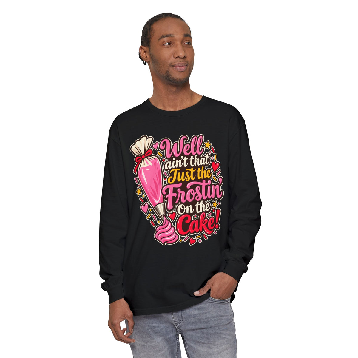 "Well Ain't That Just the Frostin' On the Cake!" Long Sleeve Tee