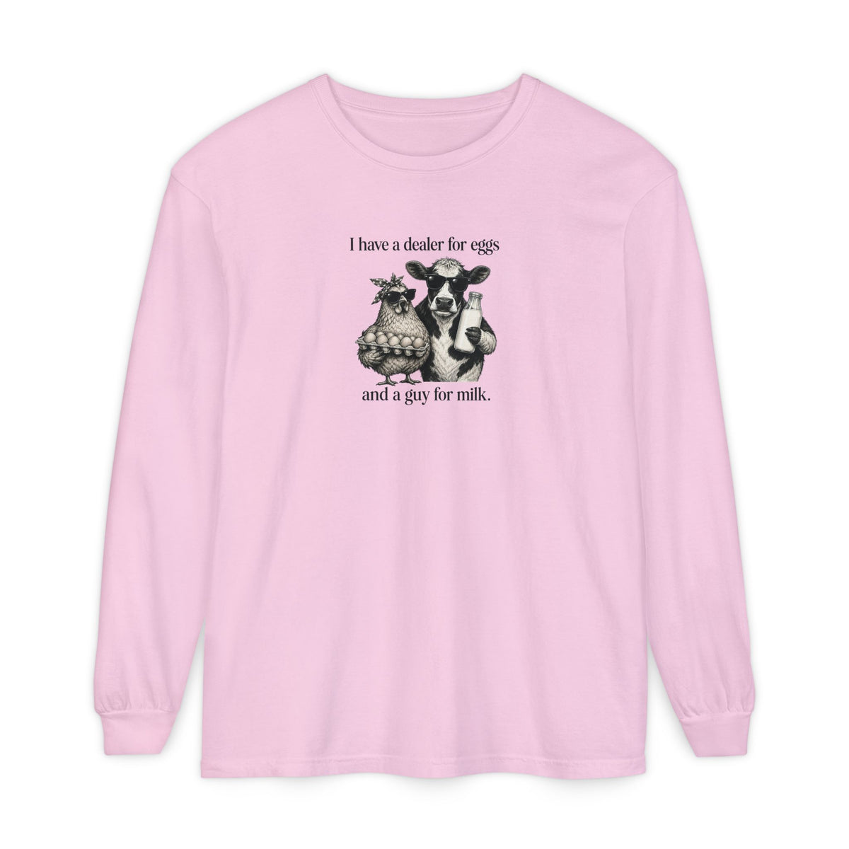 I Have a Dealer for Eggs and a Guy for Milk Long Sleeve T-Shirt — Cute Farm Animal Graphic