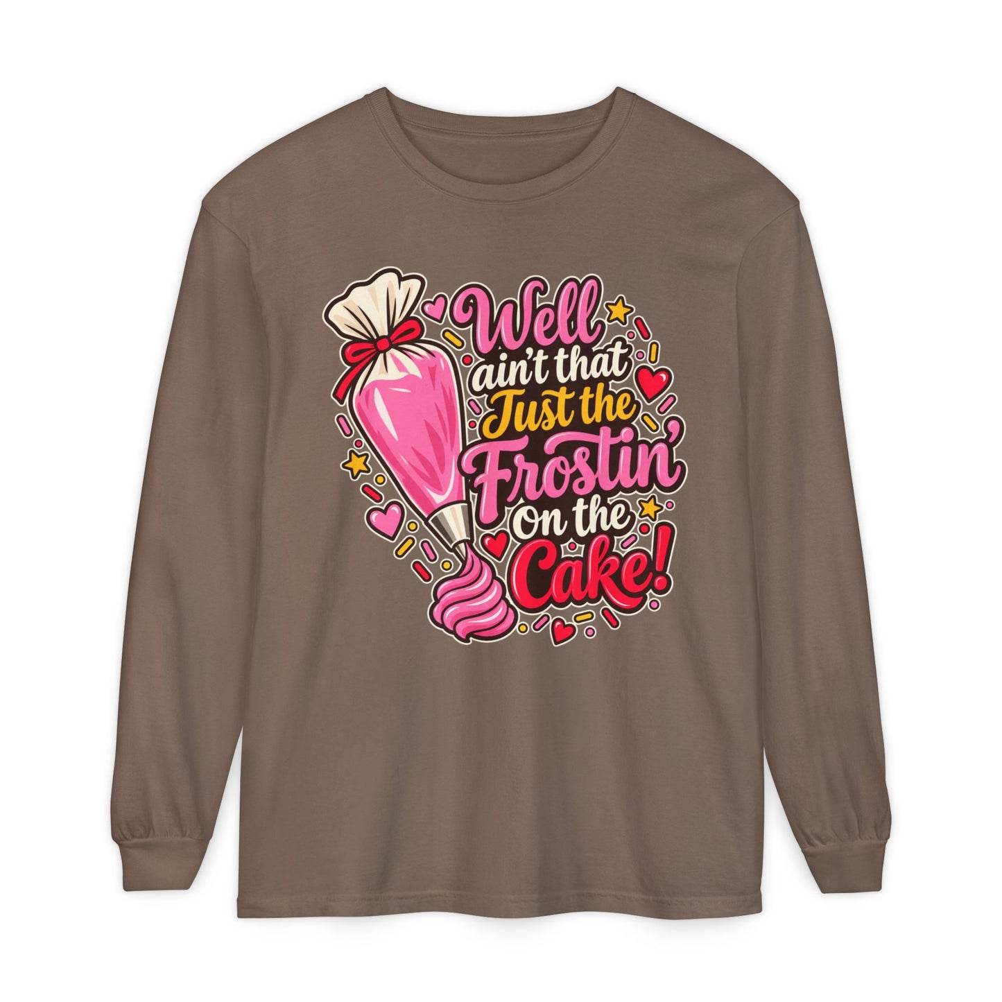 "Well Ain't That Just the Frostin' On the Cake!" Long Sleeve Tee