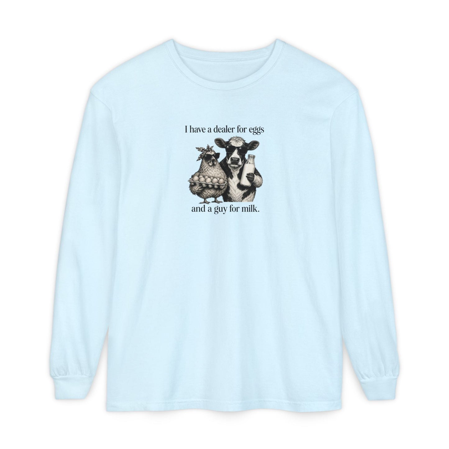 I Have a Dealer for Eggs and a Guy for Milk Long Sleeve T-Shirt — Cute Farm Animal Graphic