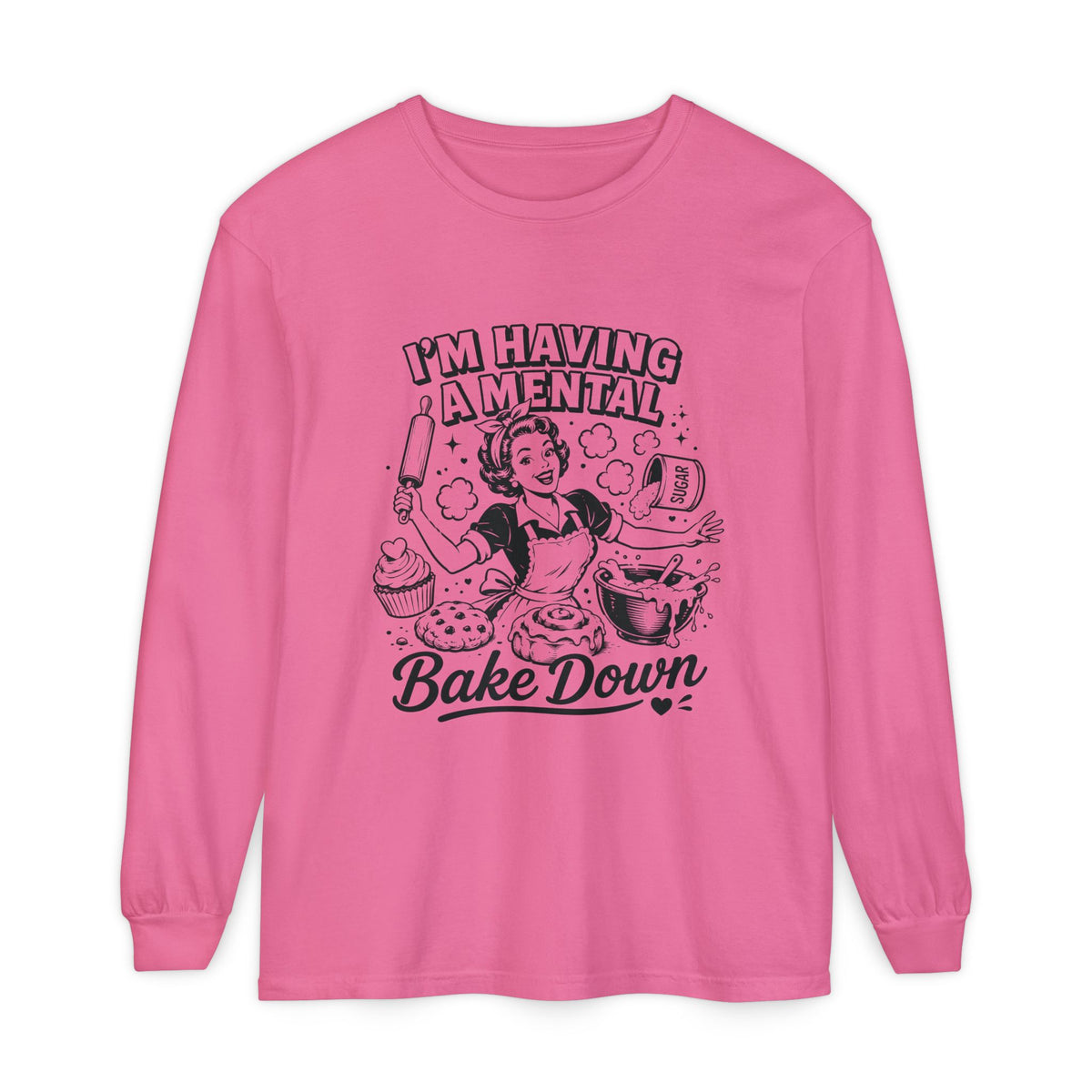 I'm Having a Mental Bake Down Long Sleeve Tee