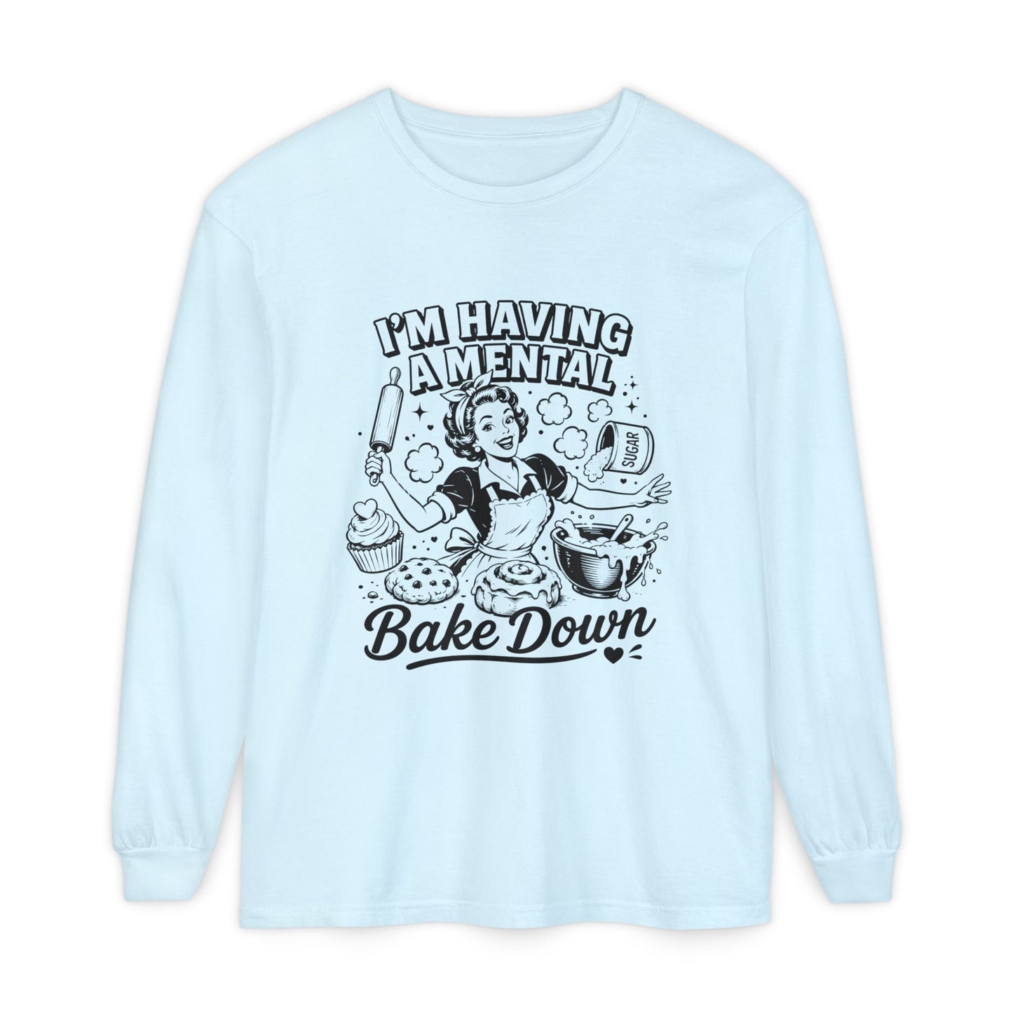 I'm Having a Mental Bake Down Long Sleeve Tee