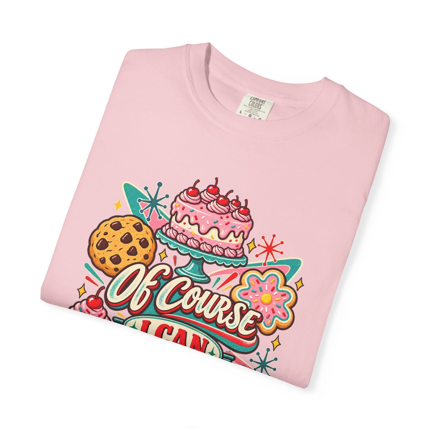 Baker's Pride T-Shirt — “Of Course I Can Bake That” Retro Dessert Graphic