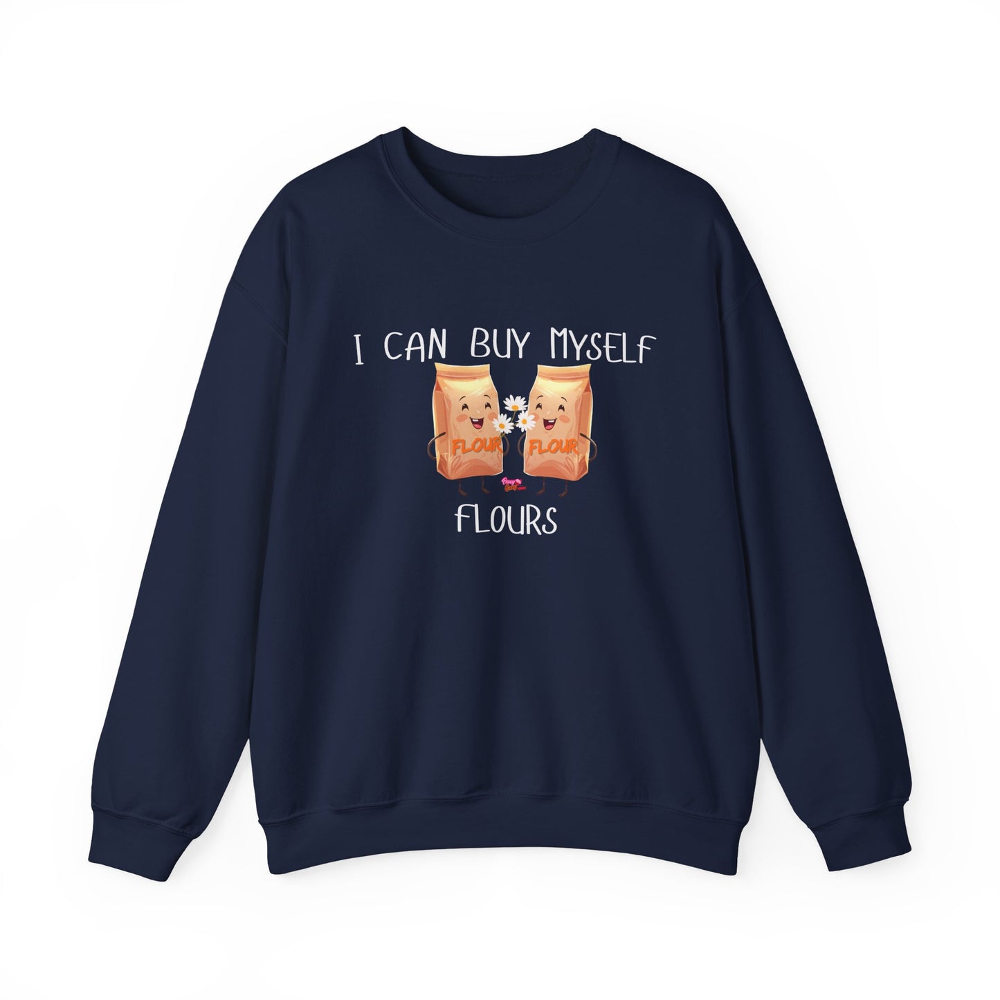 Funny I Can Buy Myself Flour Sweatshirt