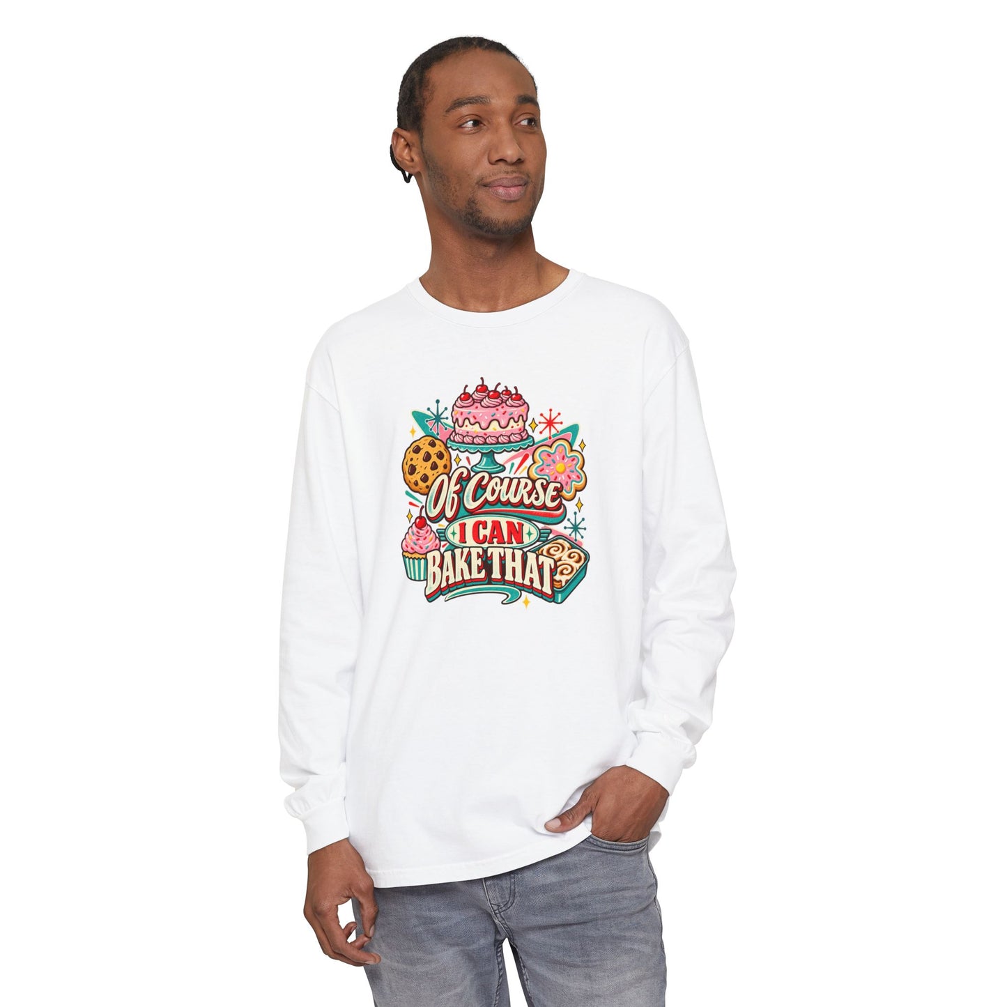 “Of Course I Can Bake That” - Long Sleeve Tee