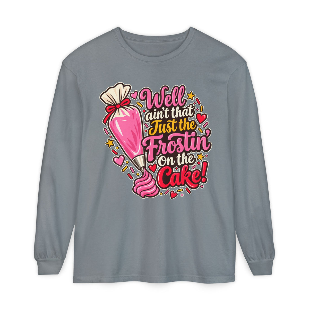 "Well Ain't That Just the Frostin' On the Cake!" Long Sleeve Tee
