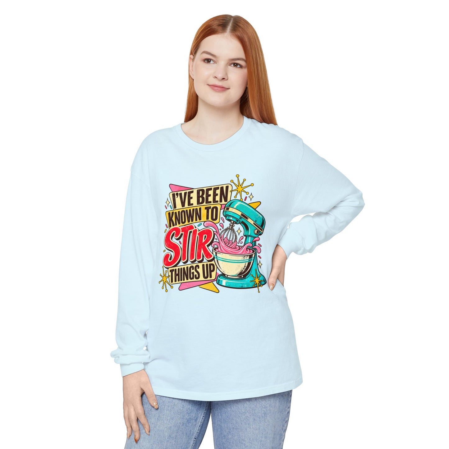 I’ve Been Known to Stir Things Up Long Sleeve Tee