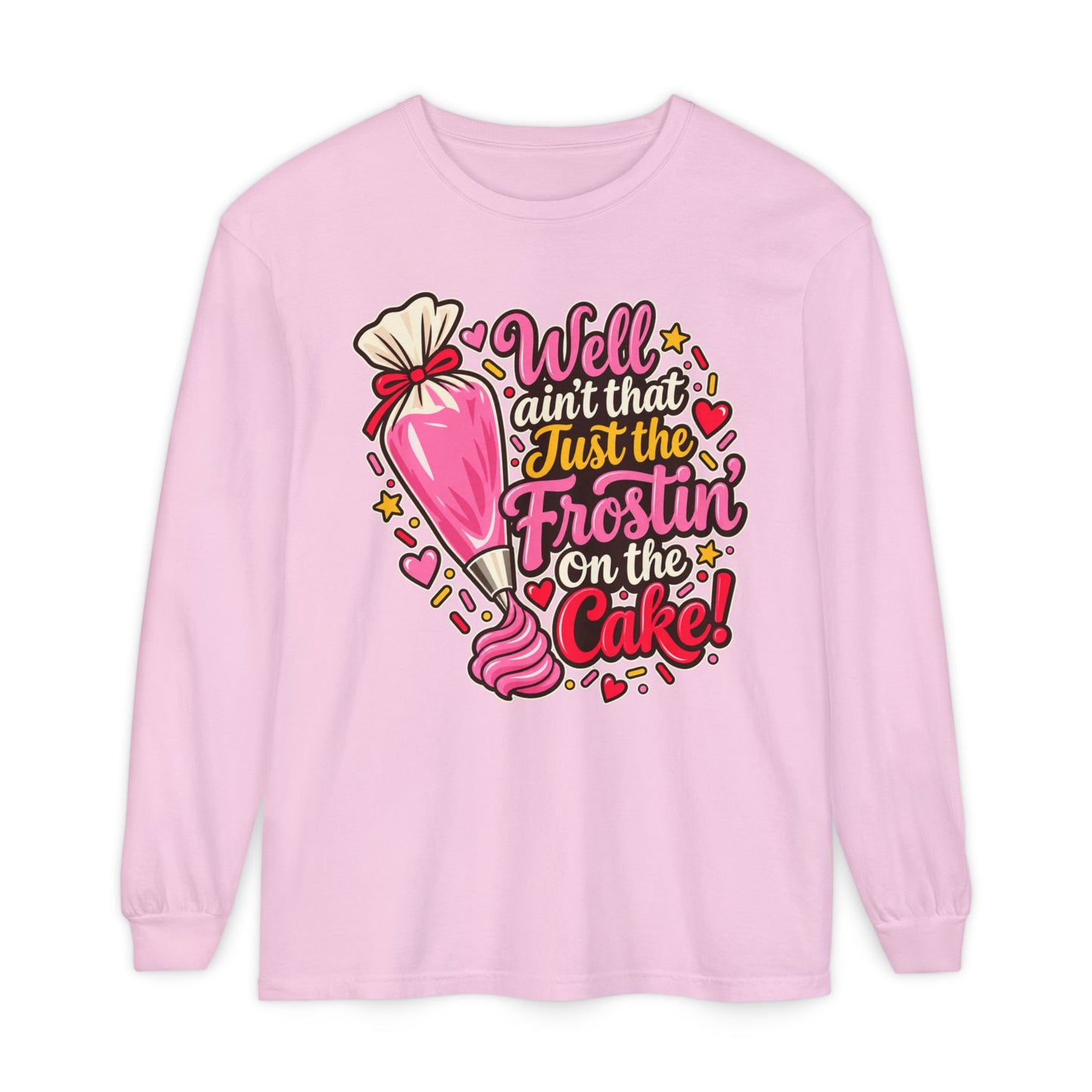 "Well Ain't That Just the Frostin' On the Cake!" Long Sleeve Tee