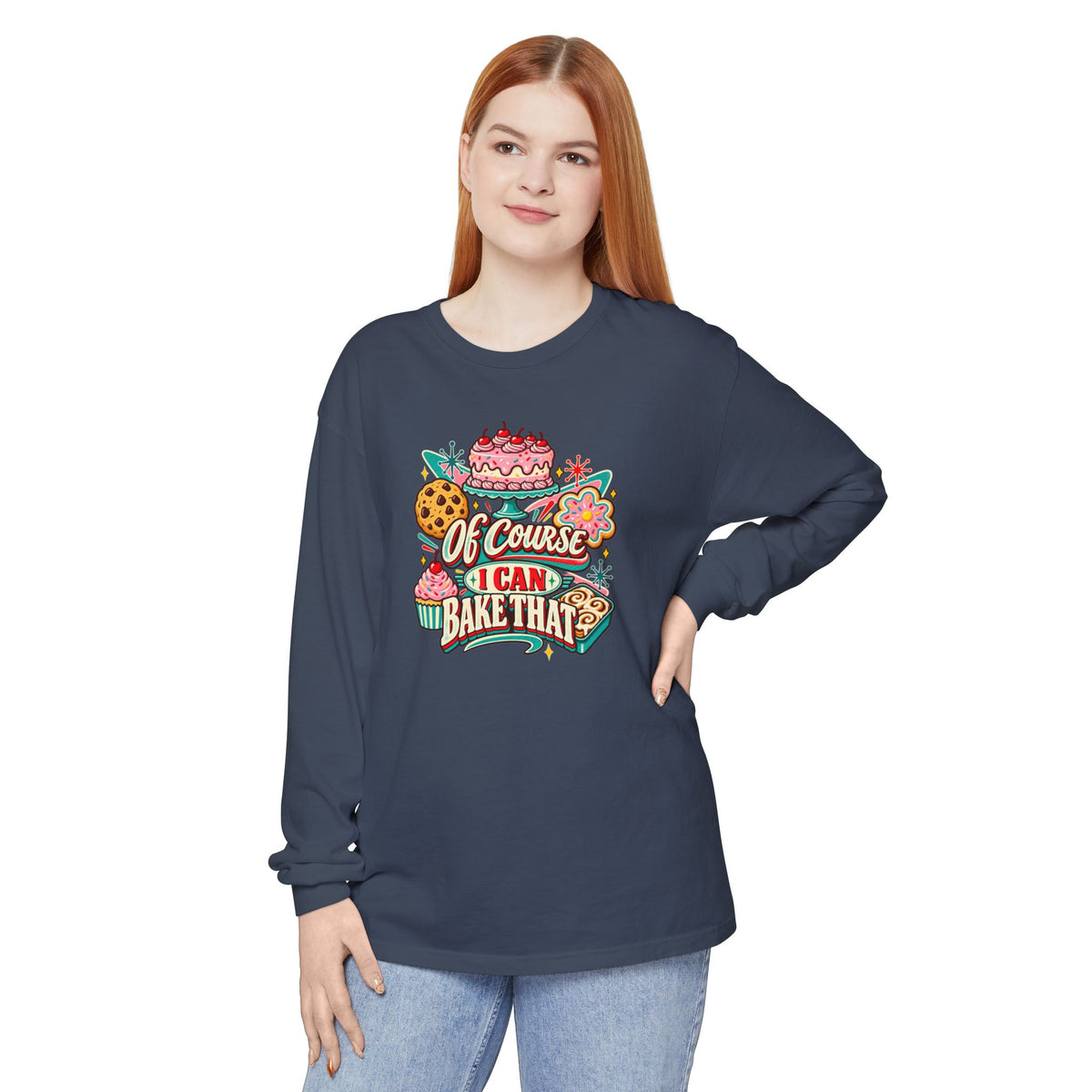 “Of Course I Can Bake That” - Long Sleeve Tee