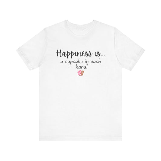 Happiness is Cupcakes Unisex Tee, Sweet Treat Shirt, Cute Gift for Food Lovers, Birthday Celebration Top, Fun Everyday Wear
