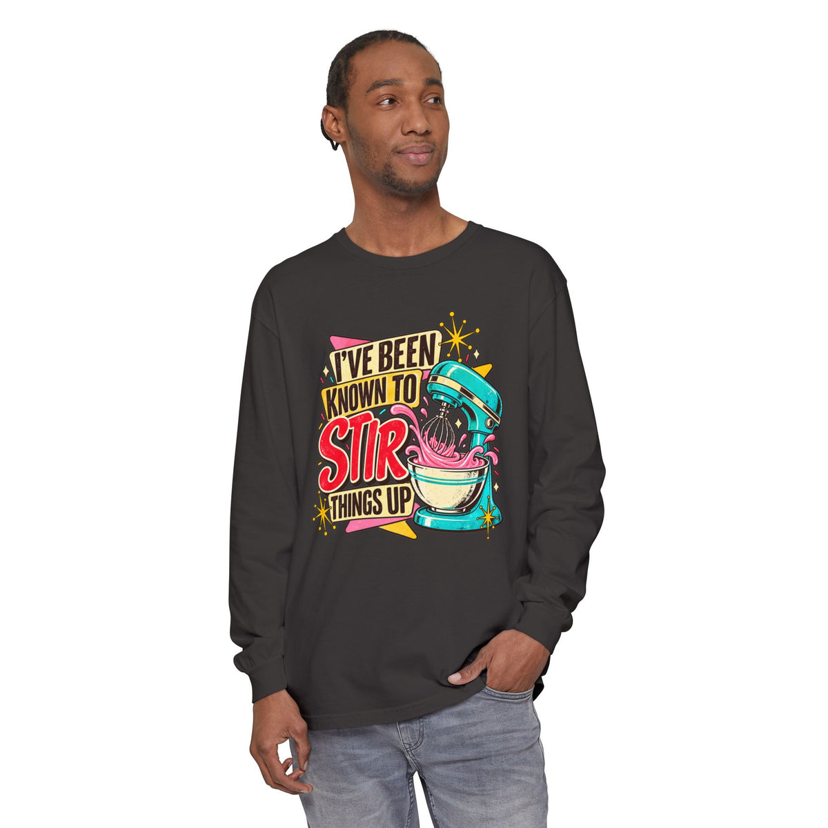 I’ve Been Known to Stir Things Up Long Sleeve Tee