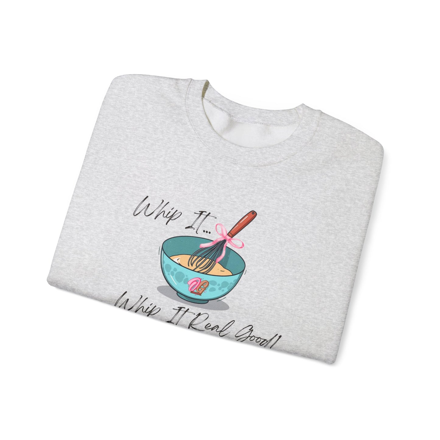 Whip it Whip it real good Unisex Sweatshirt, Foodie Gift, Cute Sweatshirt, Mother's Day Gift, Fun Casual Wear, Everyday Comfort