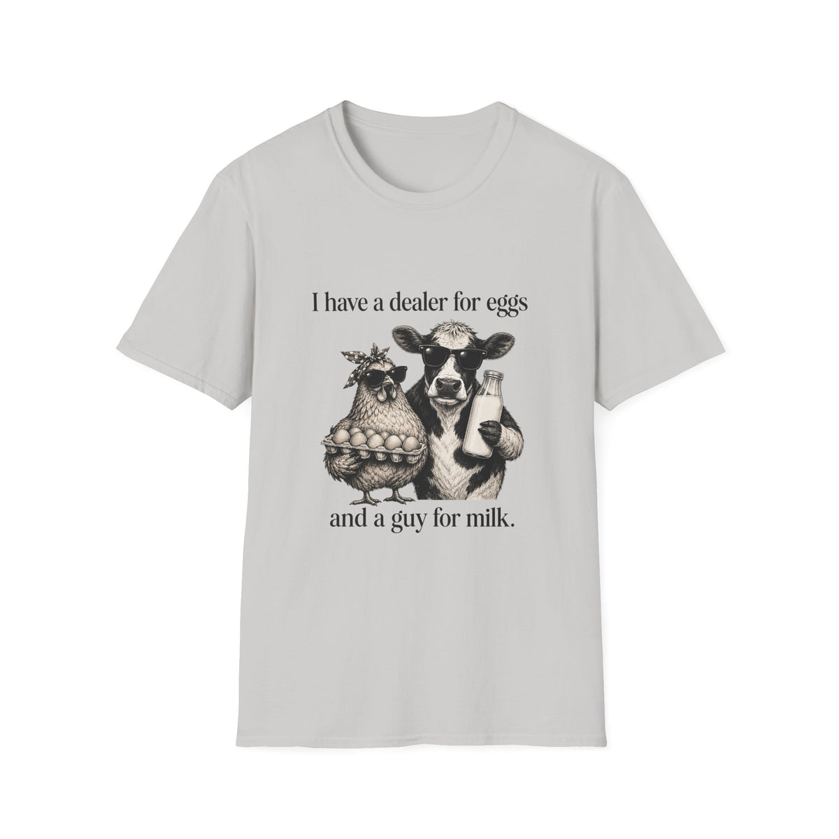 I Have a Dealer for Eggs & a Guy for Milk T-Shirt